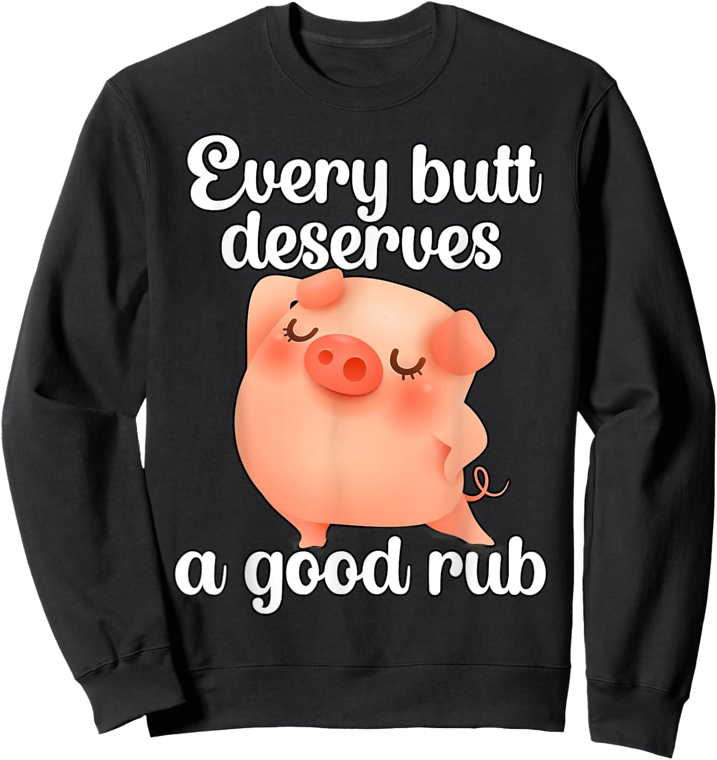 Every butt deserves a good rub Sweatshirt - Sweatshirt | Black