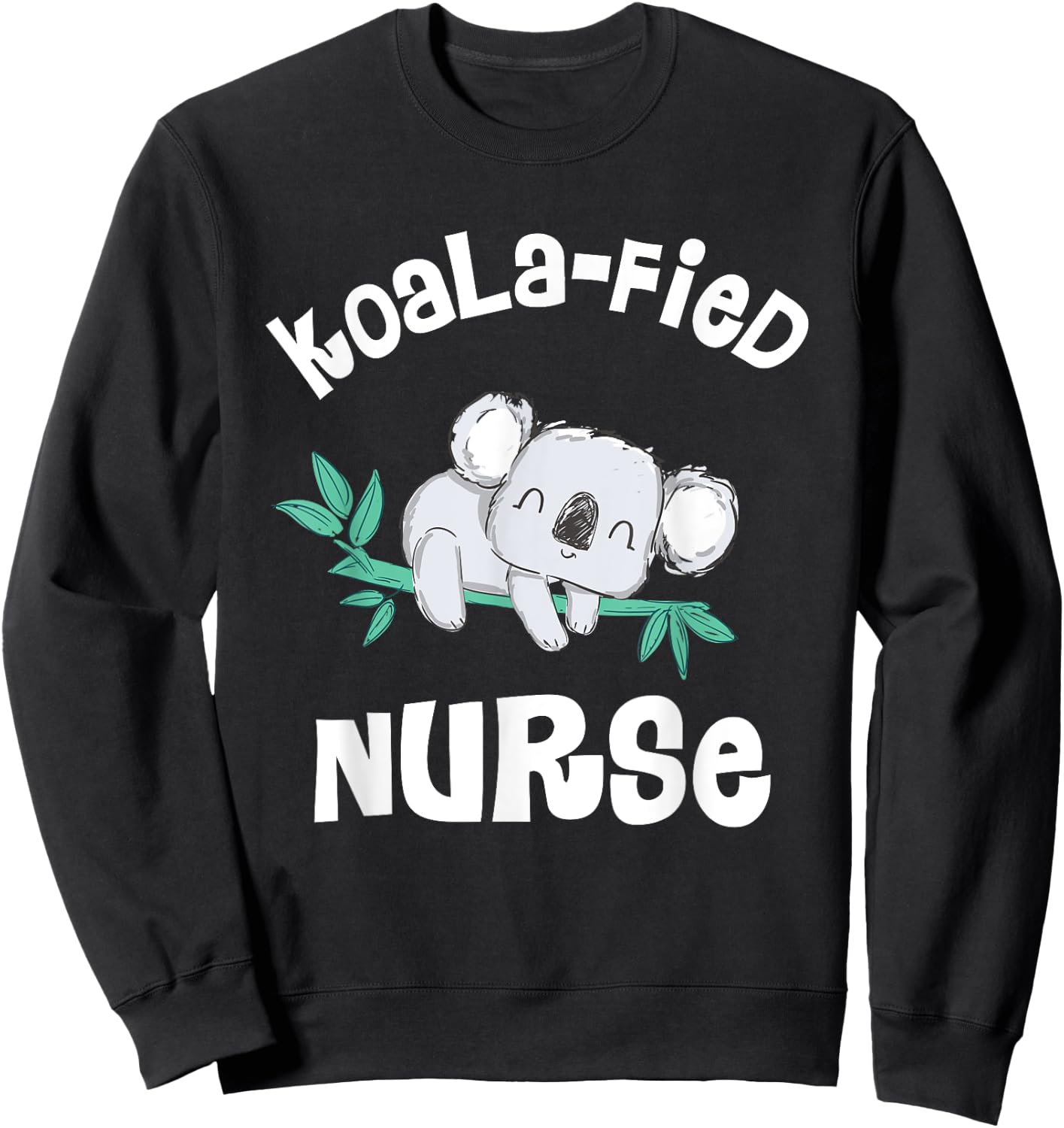 Funny Nurse Shirt, Qualified Nurse RN, LPN Gift Koala-Fied Sweatshirt - Sweatshirt | Black