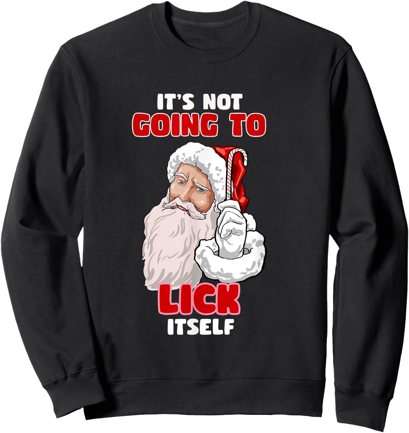 Funny Naughty Christmas Santa It's Not Going To Lick Itself Sweatshirt - Sweatshirt | Black