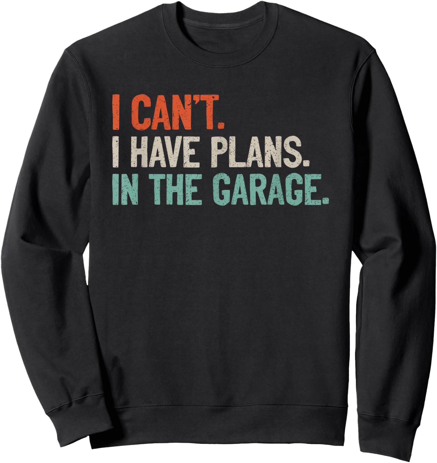 I Can't I Have Plans In The Garage Shirt Mechanic DIY Saying Sweatshirt - Sweatshirt | Black
