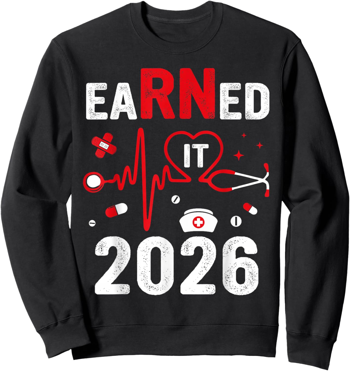 Earned It 2026 For Nurse Graduation Or RN LPN Class Of 2026 Sweatshirt - Sweatshirt | Black