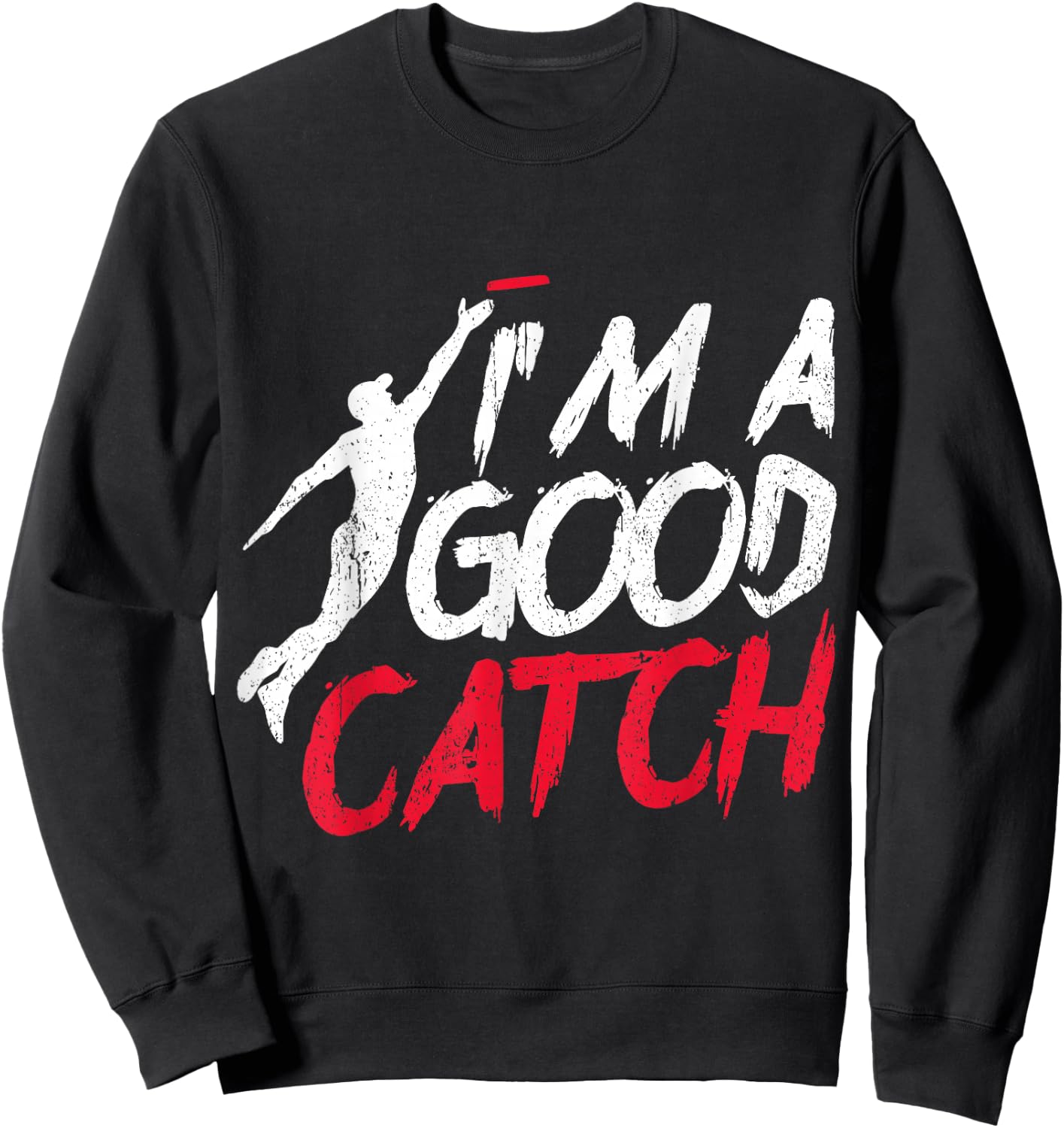 Funny Frisbee Design I'm a Good Catch Ultimate Frisbee Sweatshirt - Sweatshirt | Black
