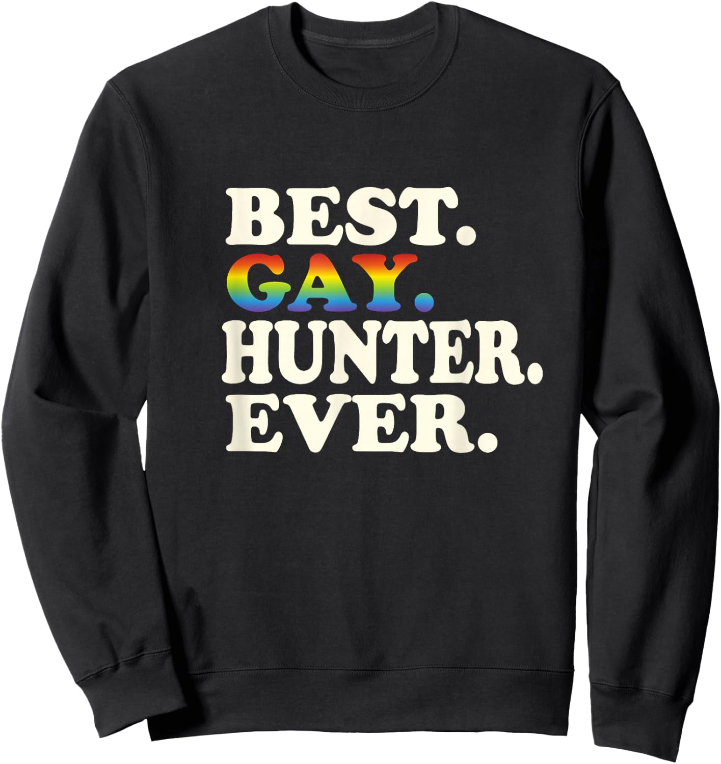 Best Gay Hunter Ever Gay Gender Equality Funny Hunting Sweatshirt - Sweatshirt | Black