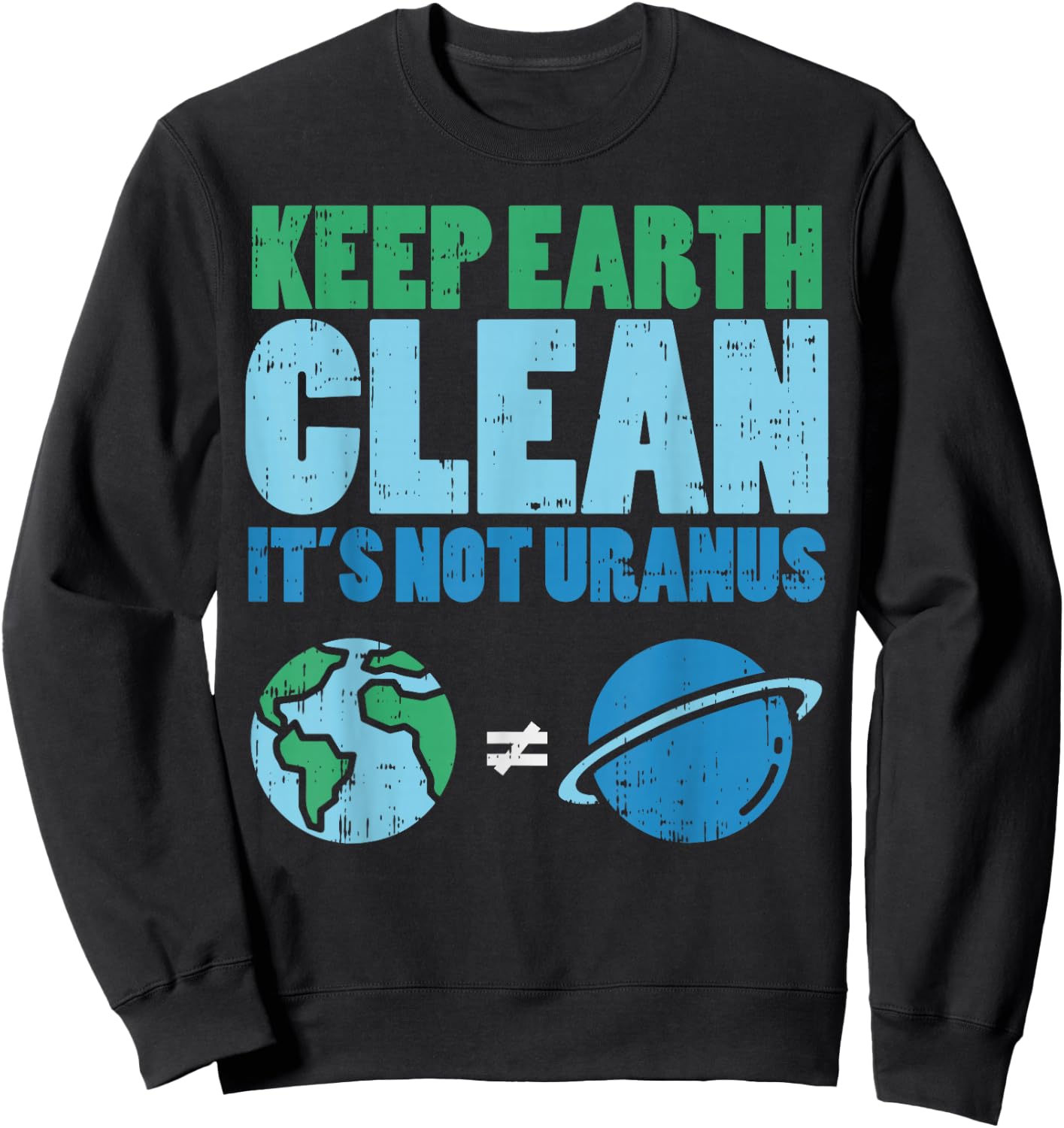Keep The Earth Clean Its Not Uranus Shirt Funny Earth Day Sweatshirt - Sweatshirt | Black