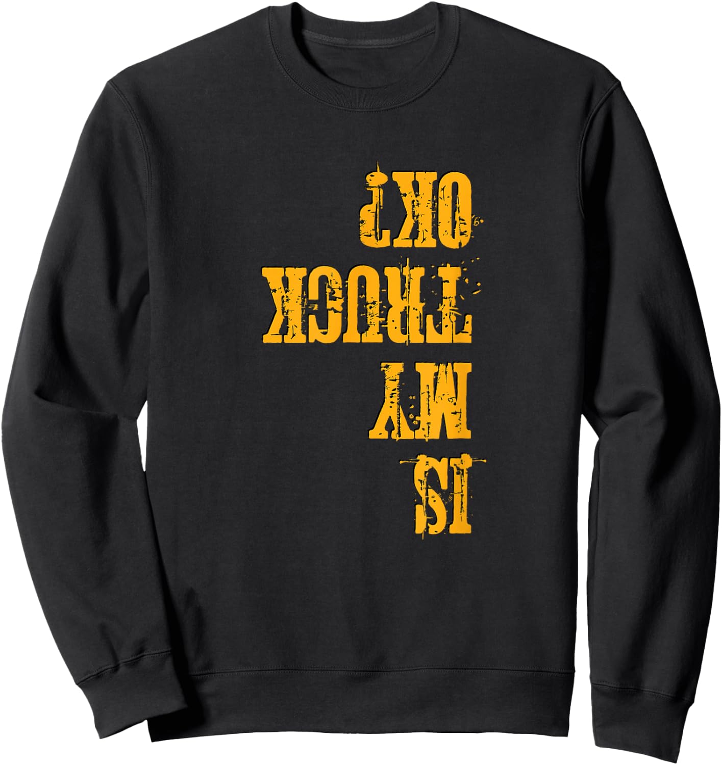 Off Road & Truck Lover's Funny Is My Truck OK Sweatshirt - Sweatshirt | Black