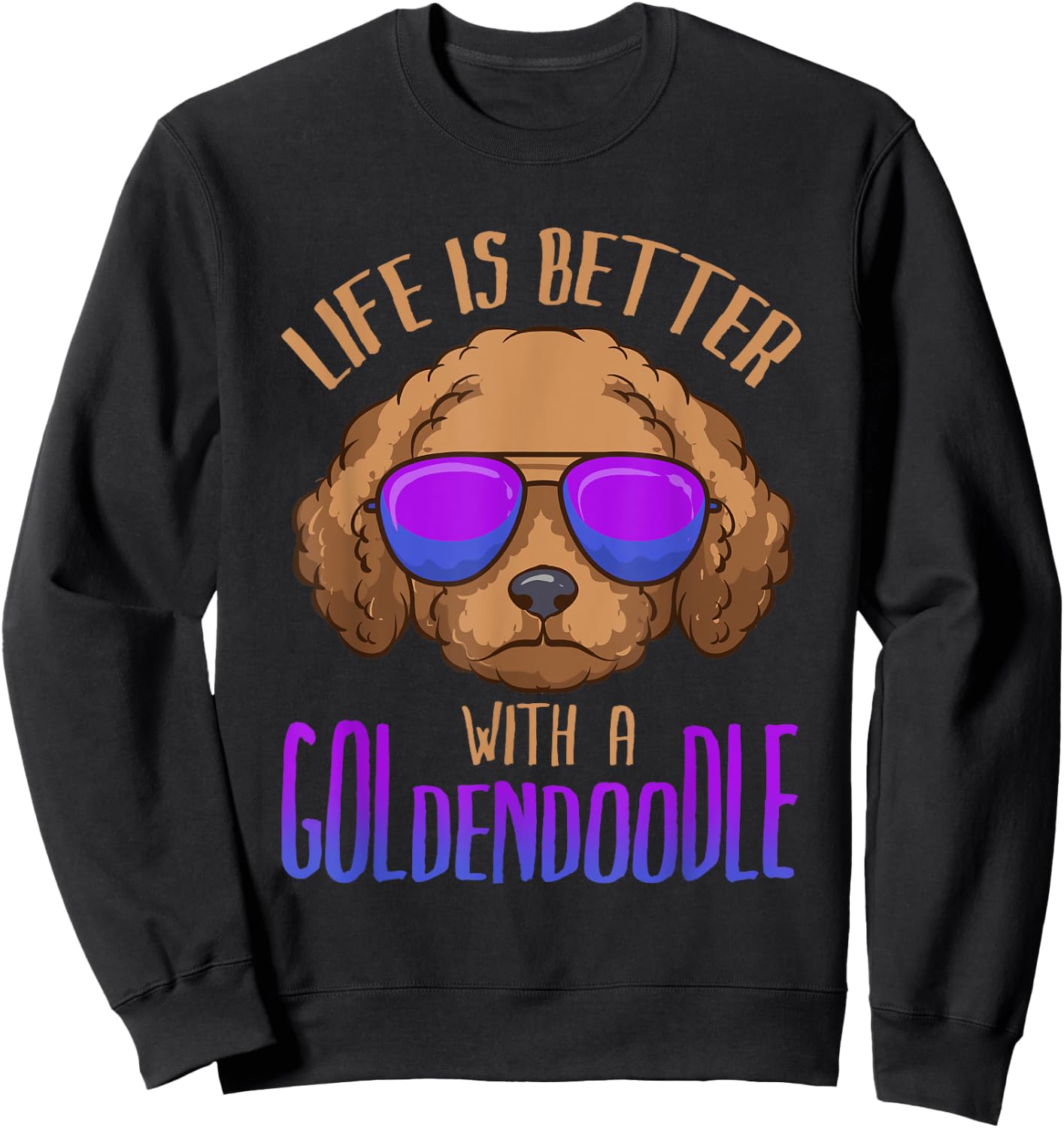 Life Is Better With a Goldendoodle Cute Doodle Dog Sweatshirt - Sweatshirt | Black
