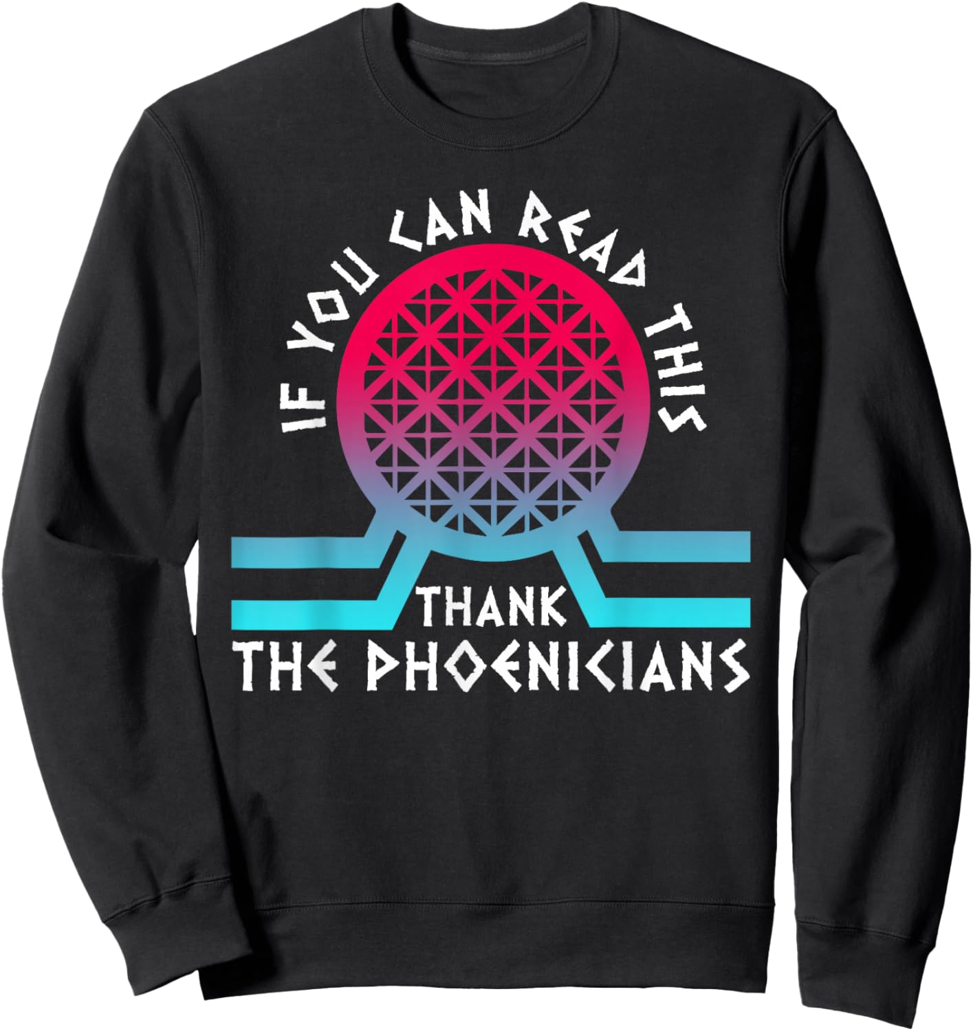 If You Can Read This Thank Phoenicians Reading Funny Sweatshirt - Sweatshirt | Black
