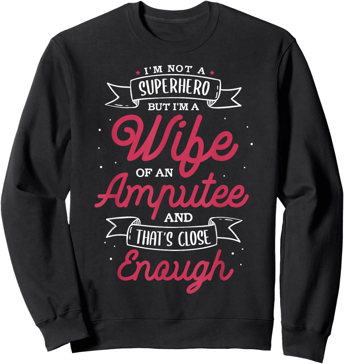 I'm not a superhero but I'm a wife of an Amputee Sweatshirt - Sweatshirt | Black