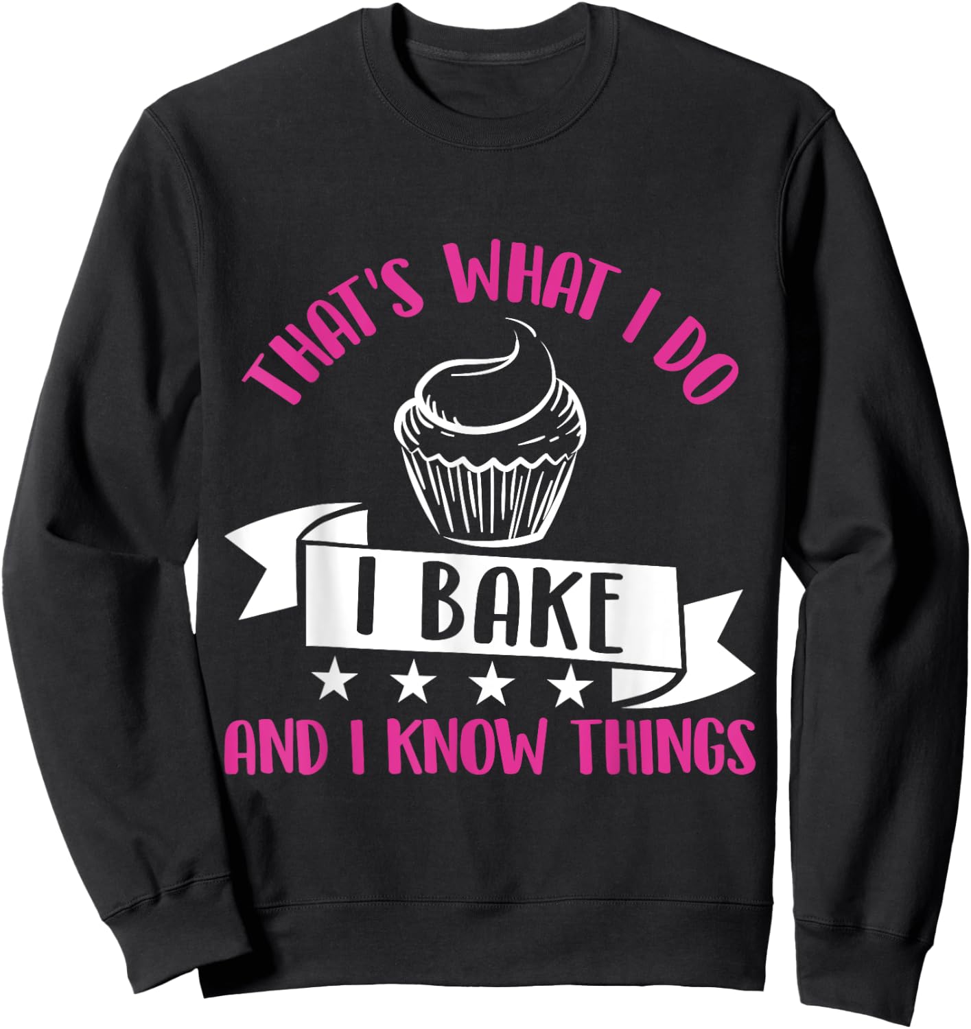 That's What I Do I Bake And Know Things Funny Baker Gift Sweatshirt - Sweatshirt | Black
