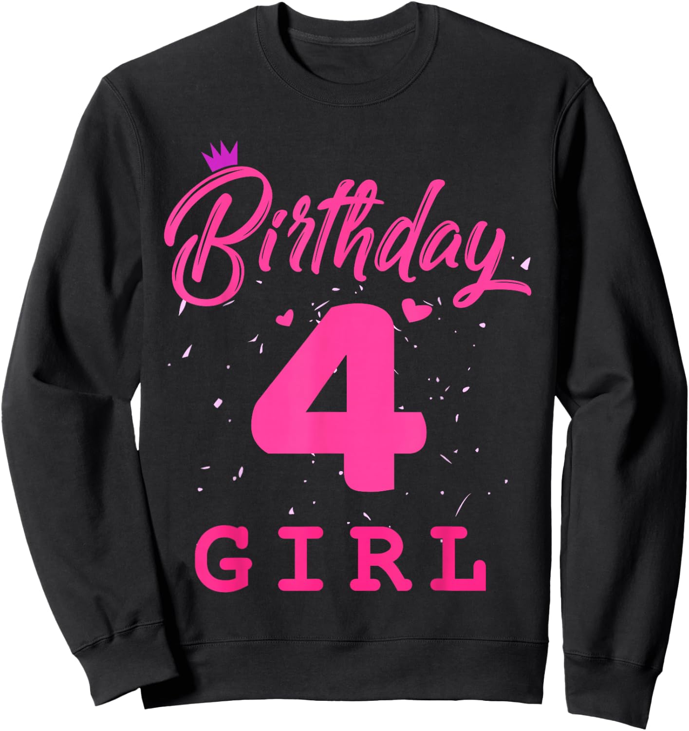 Happy Birthday, Girls 4th Party 4 Years Old Bday Sweatshirt - Sweatshirt | Black
