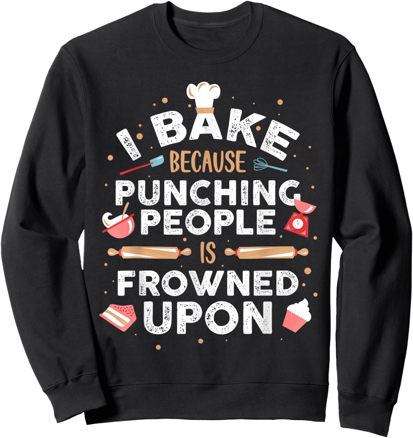 I Bake Because Punching People Is Frowned Upon Sweatshirt - Sweatshirt | Black