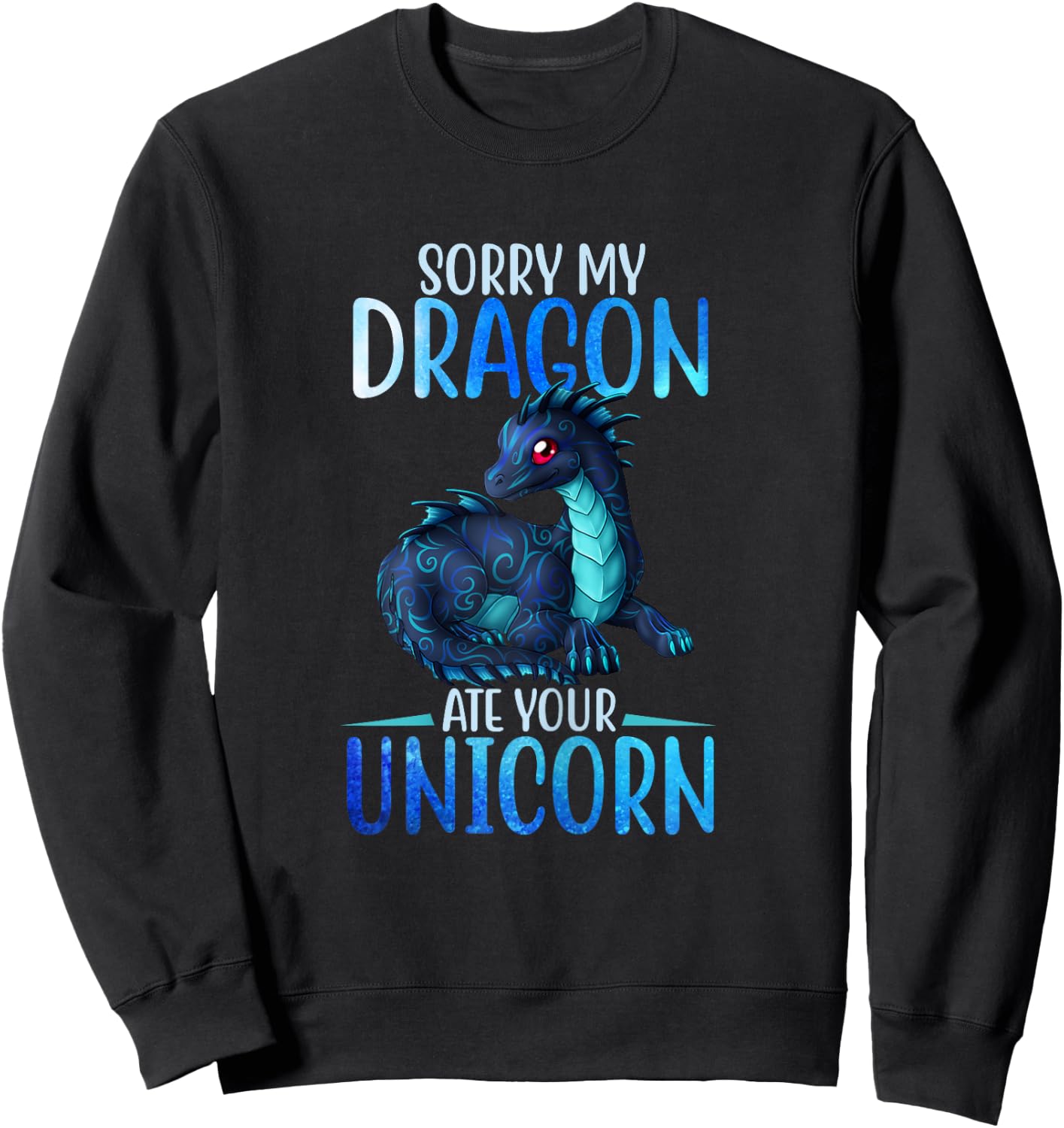 Sorry My Dragon Ate Your Unicorn Funny Shirt Gift Girls Sweatshirt - Sweatshirt | Black