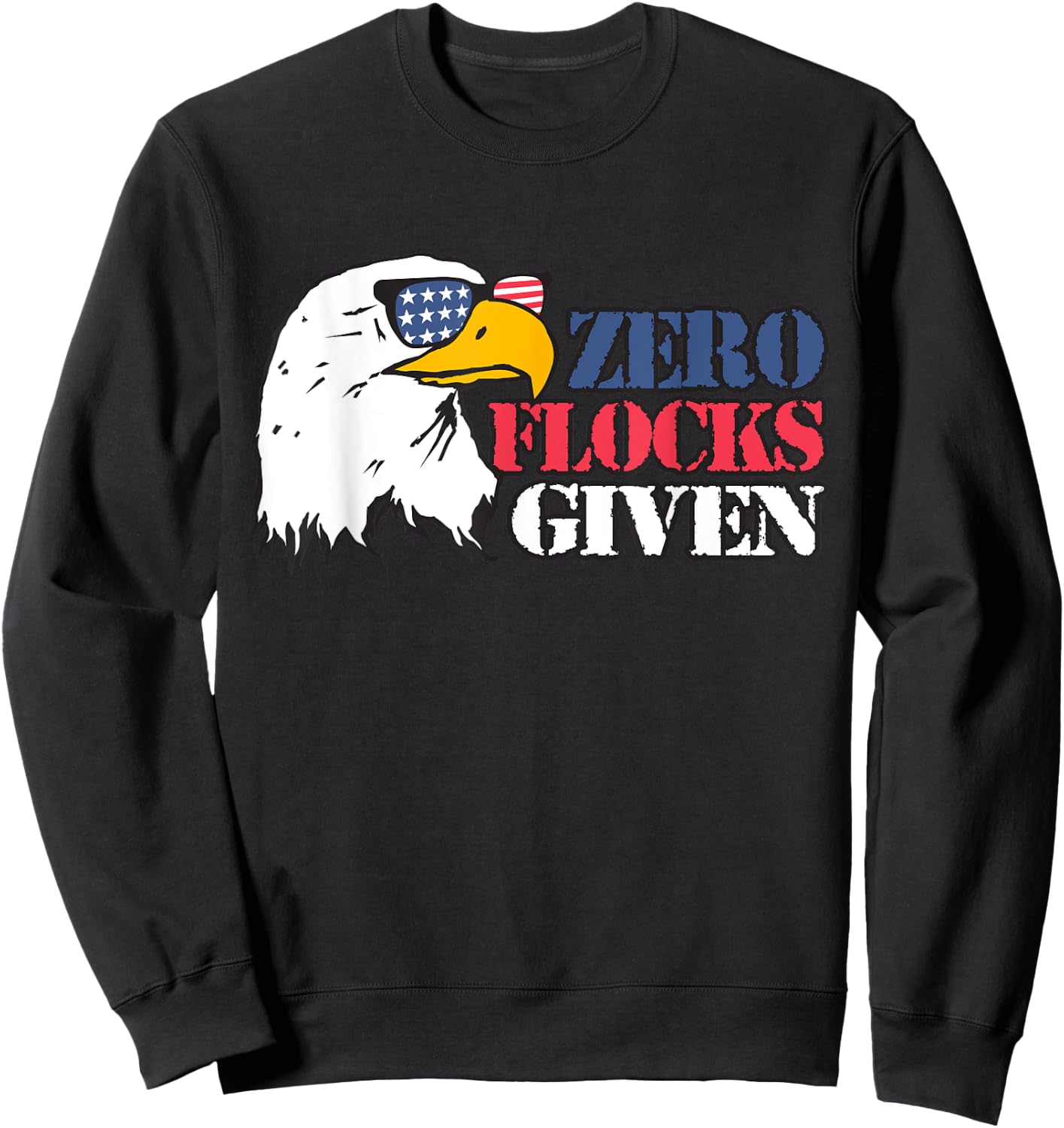 Zero Flocks Given Eagle Shirt 4th of July Patriotic T Shirt Sweatshirt - Sweatshirt | Black