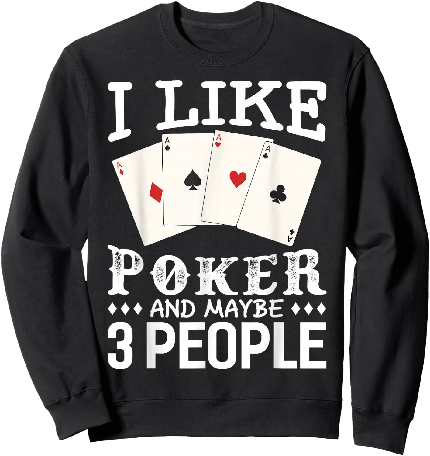 Funny Poker I Like Poker and Maybe 3 People Poker Sweatshirt - Sweatshirt | Black