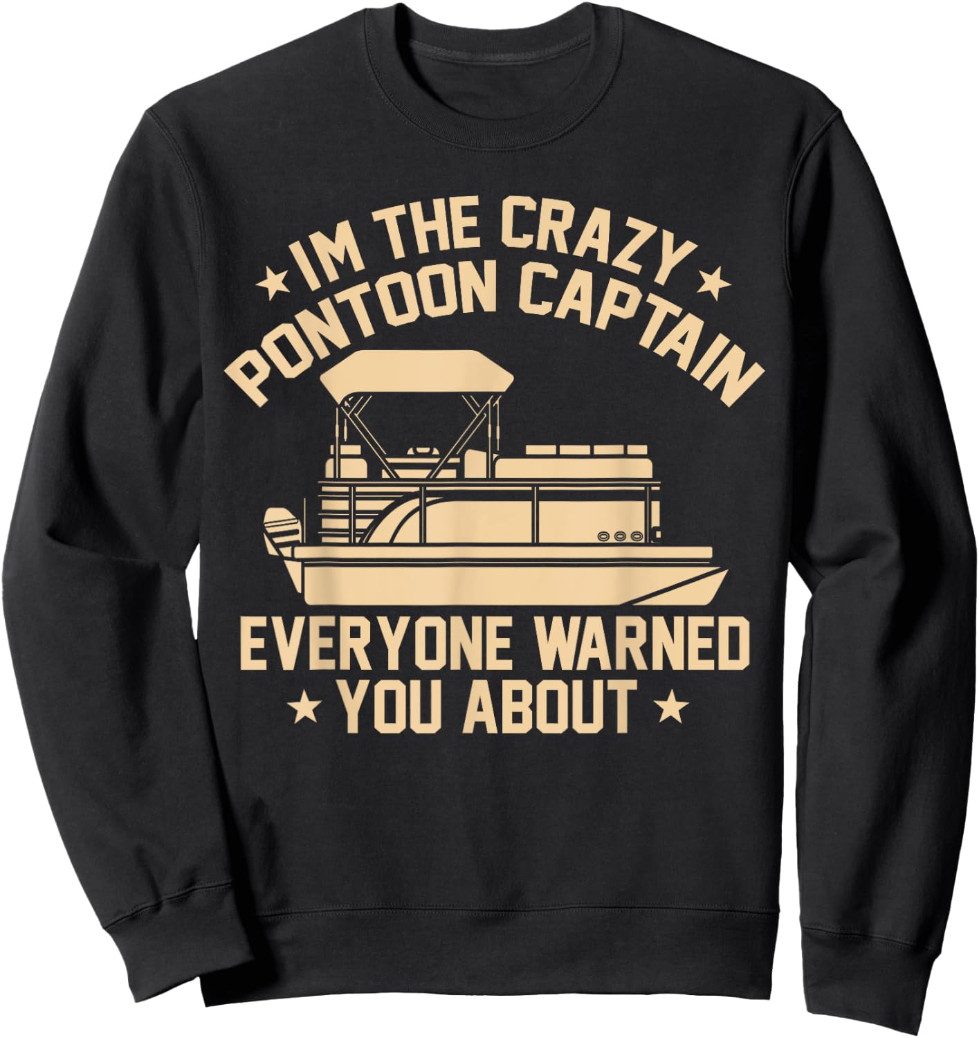 I'm the crazy Pontoon Captain Pontoon Boat Pontooning Gift Sweatshirt - Sweatshirt | Black
