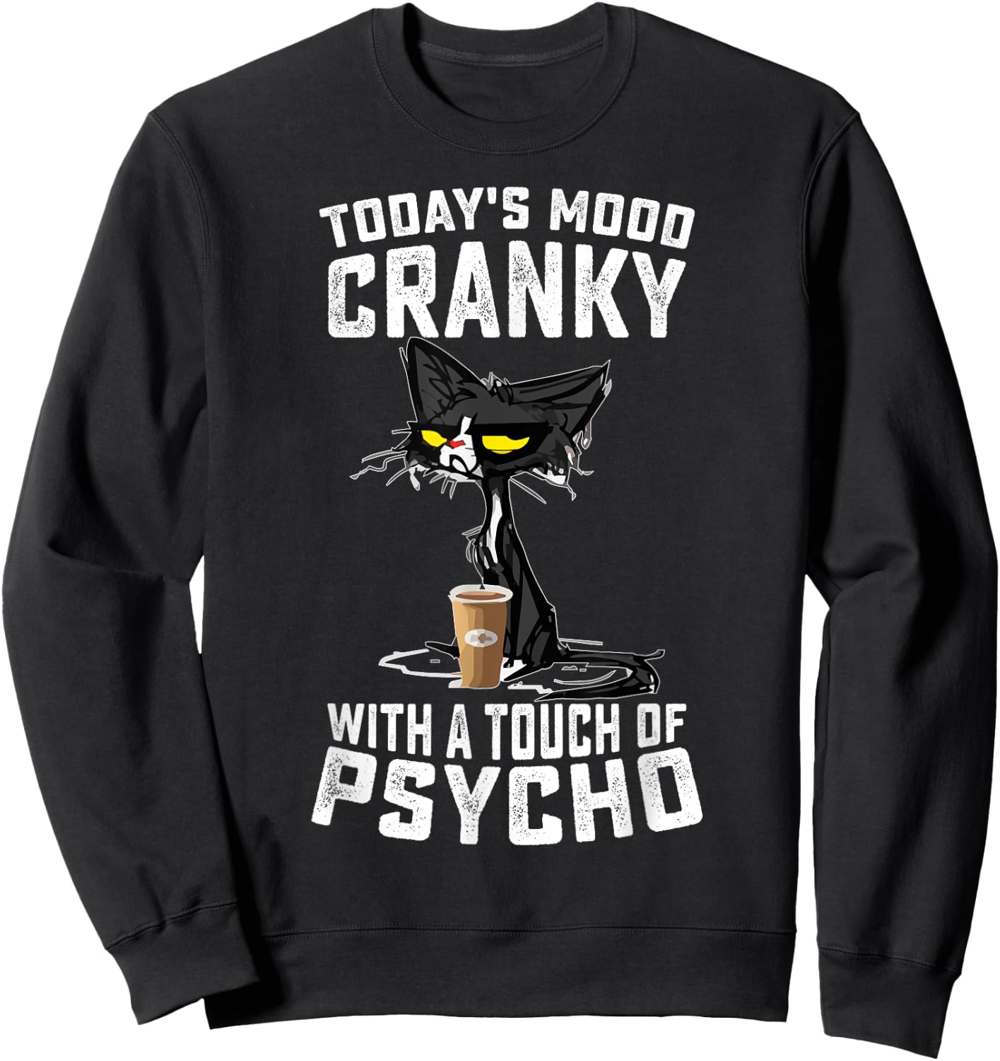 Black Cat Today's Mood Cranky With A Touch Of Psycho Sweatshirt - Sweatshirt | Black