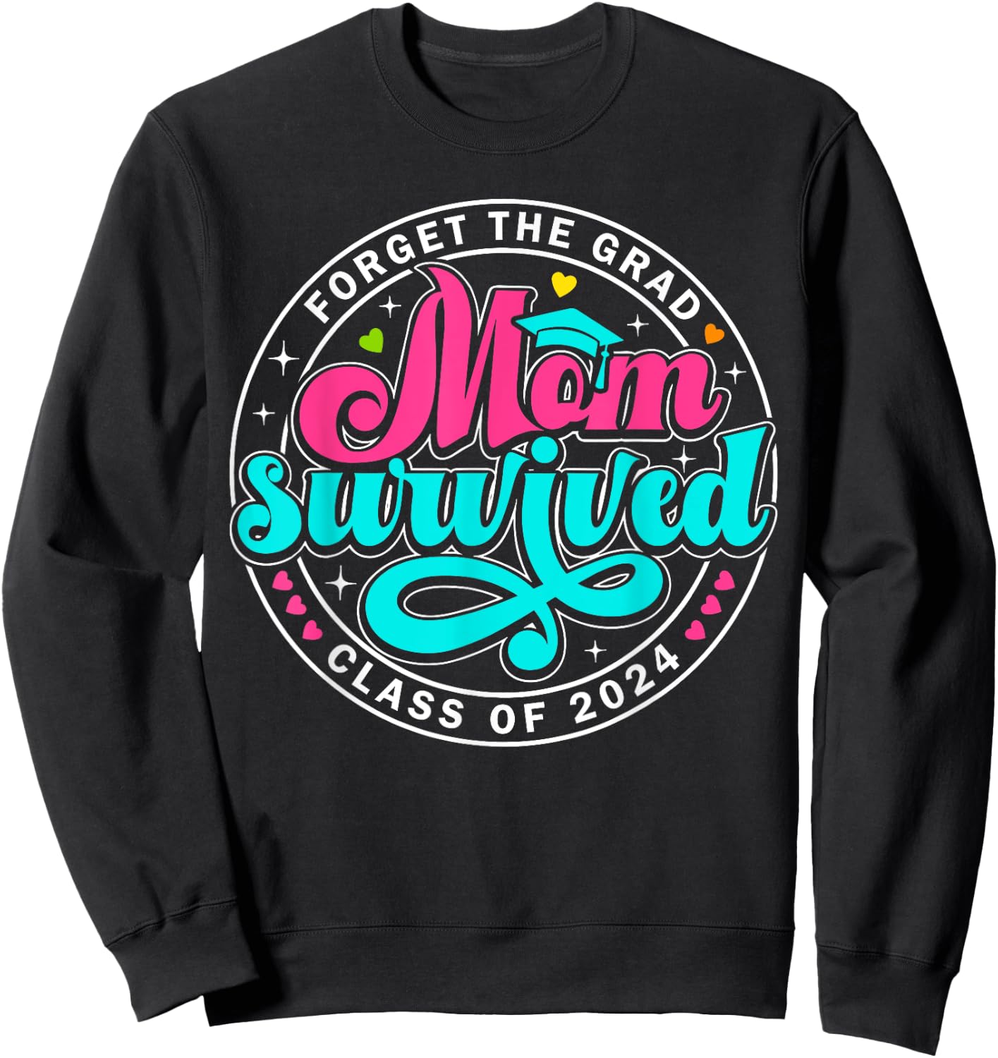 Forget The Grad Proud Mom Survived Class Of 2024 Graduate Sweatshirt - Sweatshirt | Black