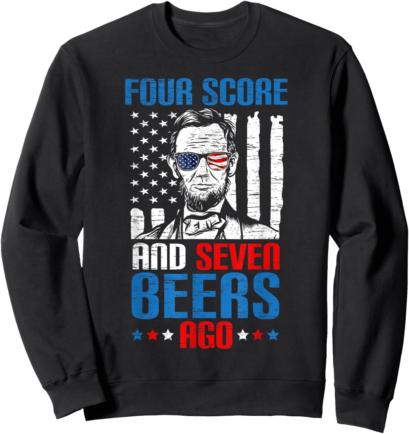 4 Score And 7 Beers Ago made for a Patriotic 4th Of July Sweatshirt - Sweatshirt | Black