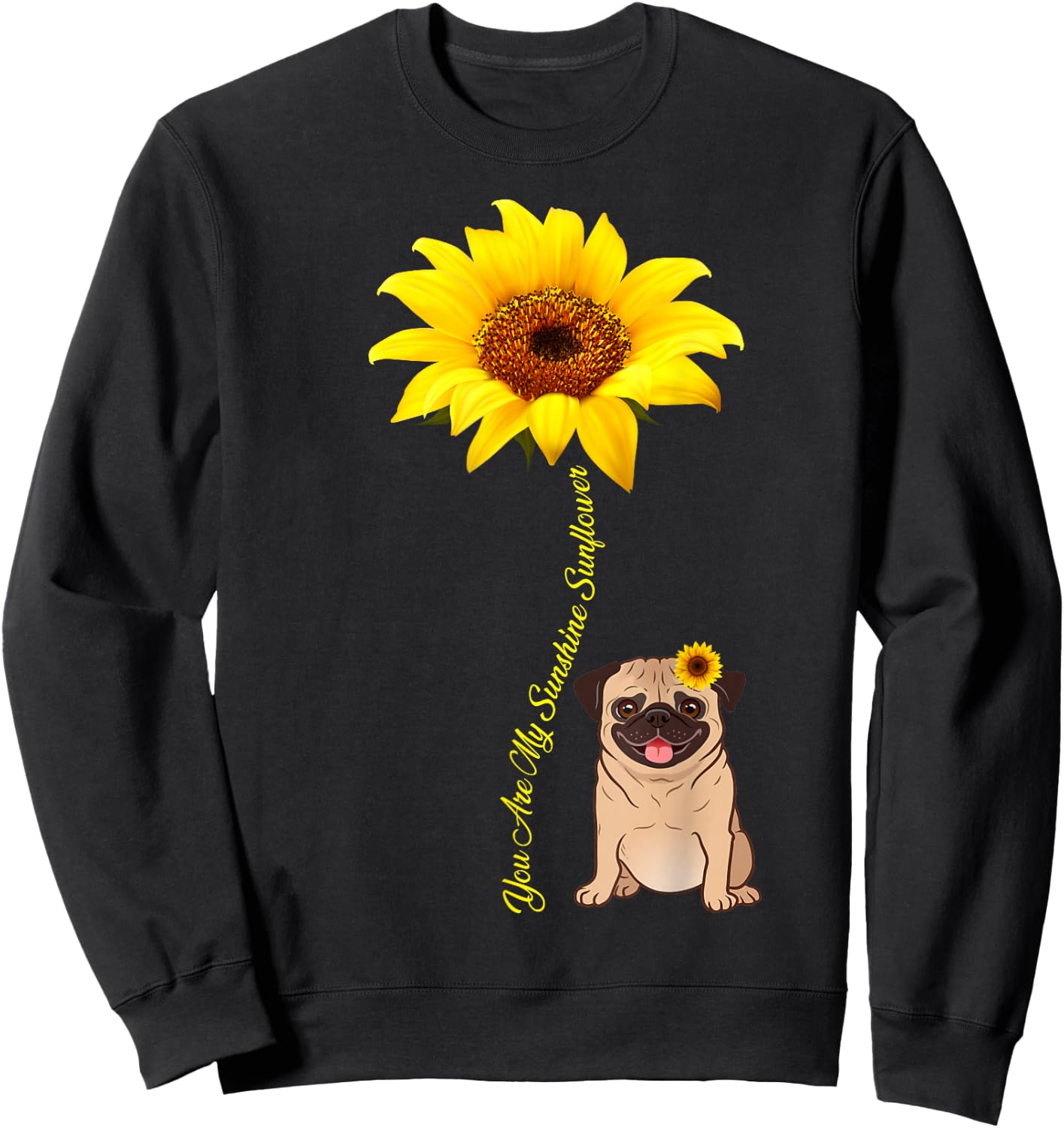 You Are My Sunshine Sunflower Pug Gift Sweatshirt - Sweatshirt | Black