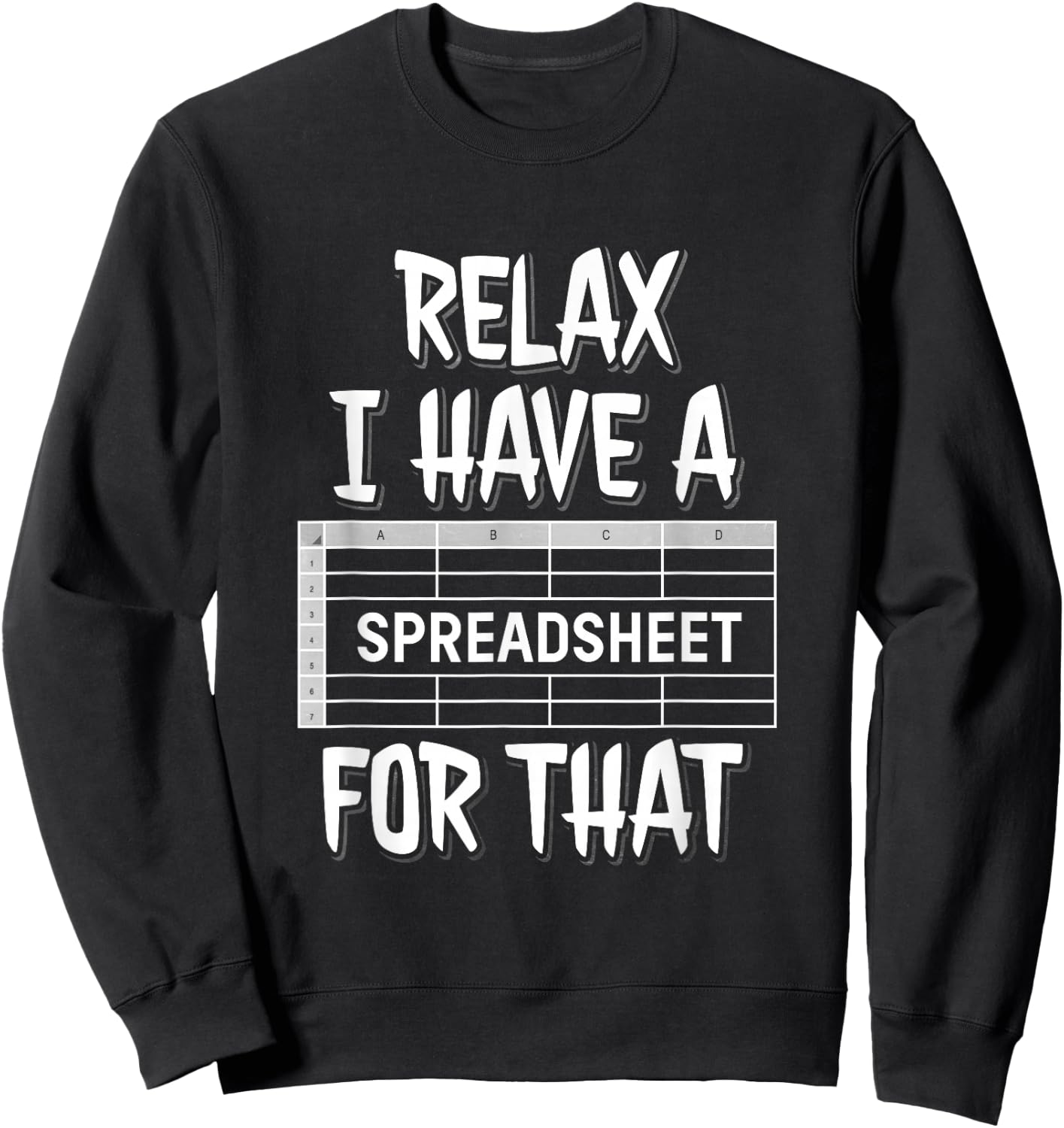 Relax I Have A Spreadsheet For That Sweatshirt - Sweatshirt | Black