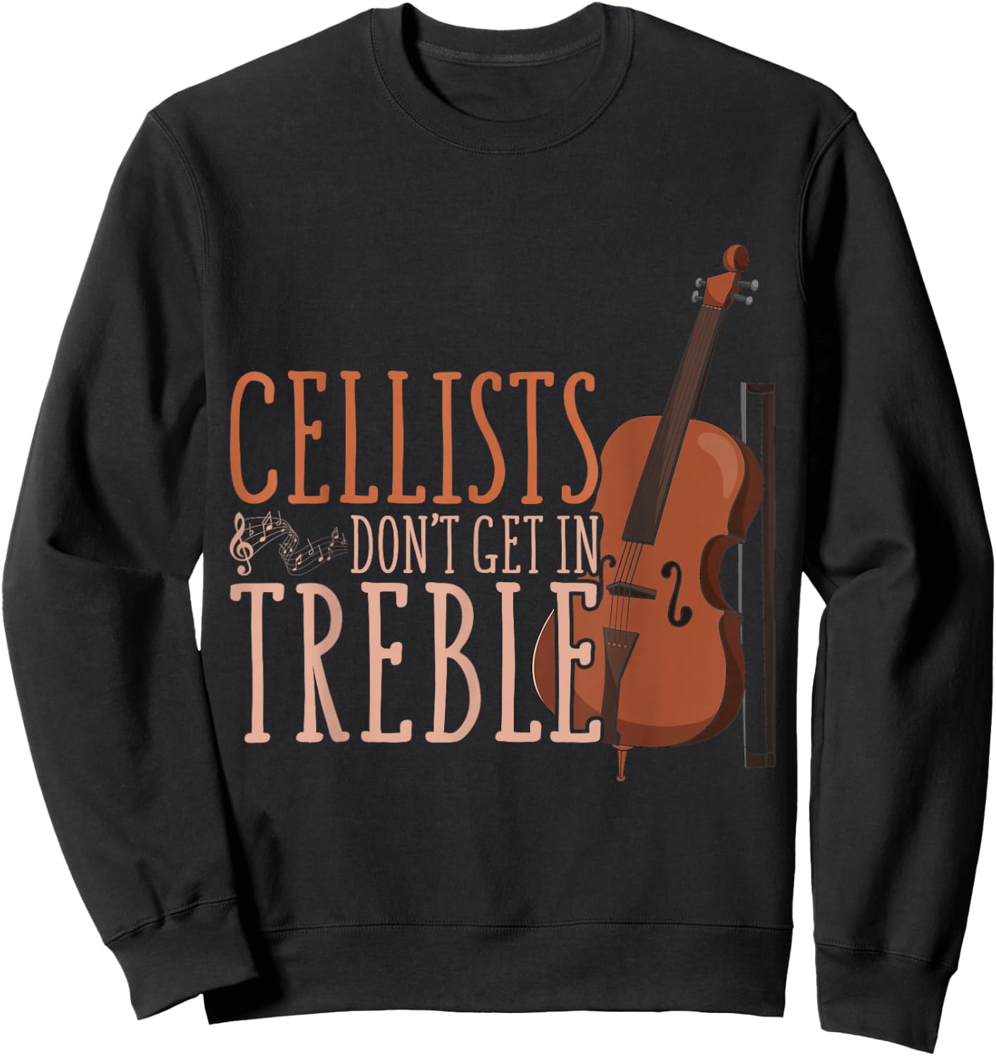 Cellists Don't Get in Trouble Funny Cello Sweatshirt - Sweatshirt | Black