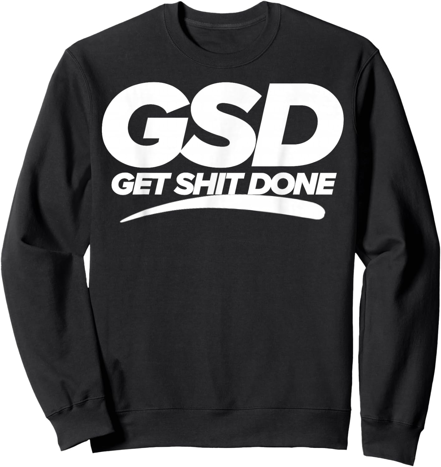 Get Shit Done GSD new year new me motivation Sweatshirt - Sweatshirt | Black