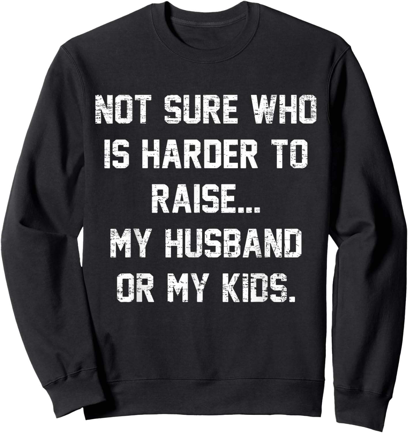 Retro Not Sure Who Is Harder To Raise My Husband Or My Kids Sweatshirt - Sweatshirt | Black