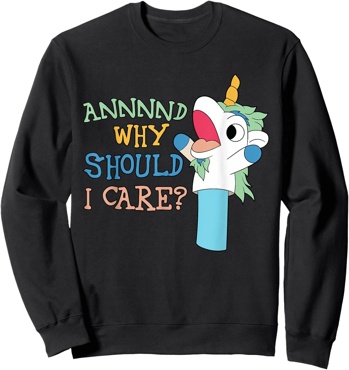 Care Funny Sarcastic Unicorn Costume Party Why Should Sweatshirt - Sweatshirt | Black