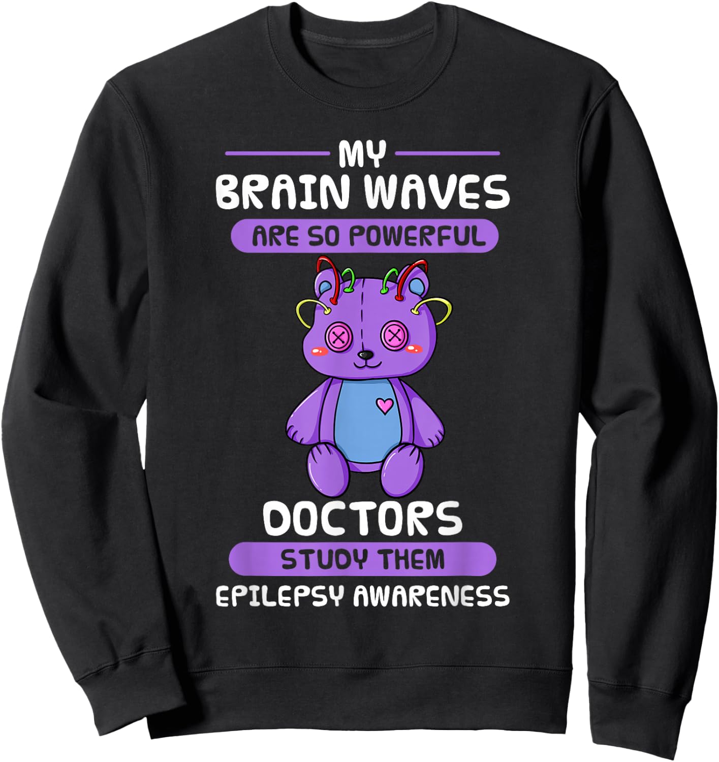 My Brain Waves Are So Powerful Doctors Study Them Epilepsy Sweatshirt - Sweatshirt | Black