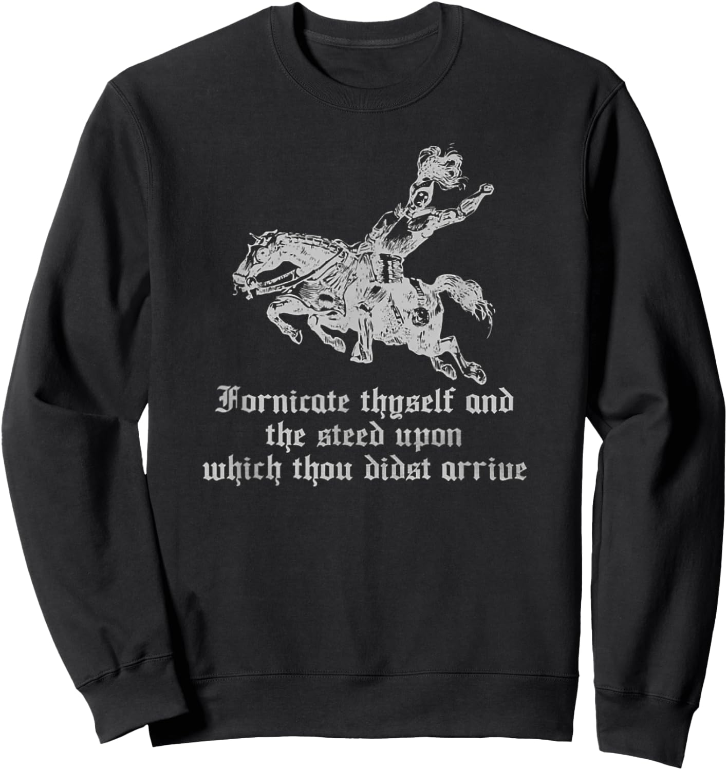 Fornicate Thyself And The Steed Upon Which Thou Didst Arrive Sweatshirt - Sweatshirt | Black
