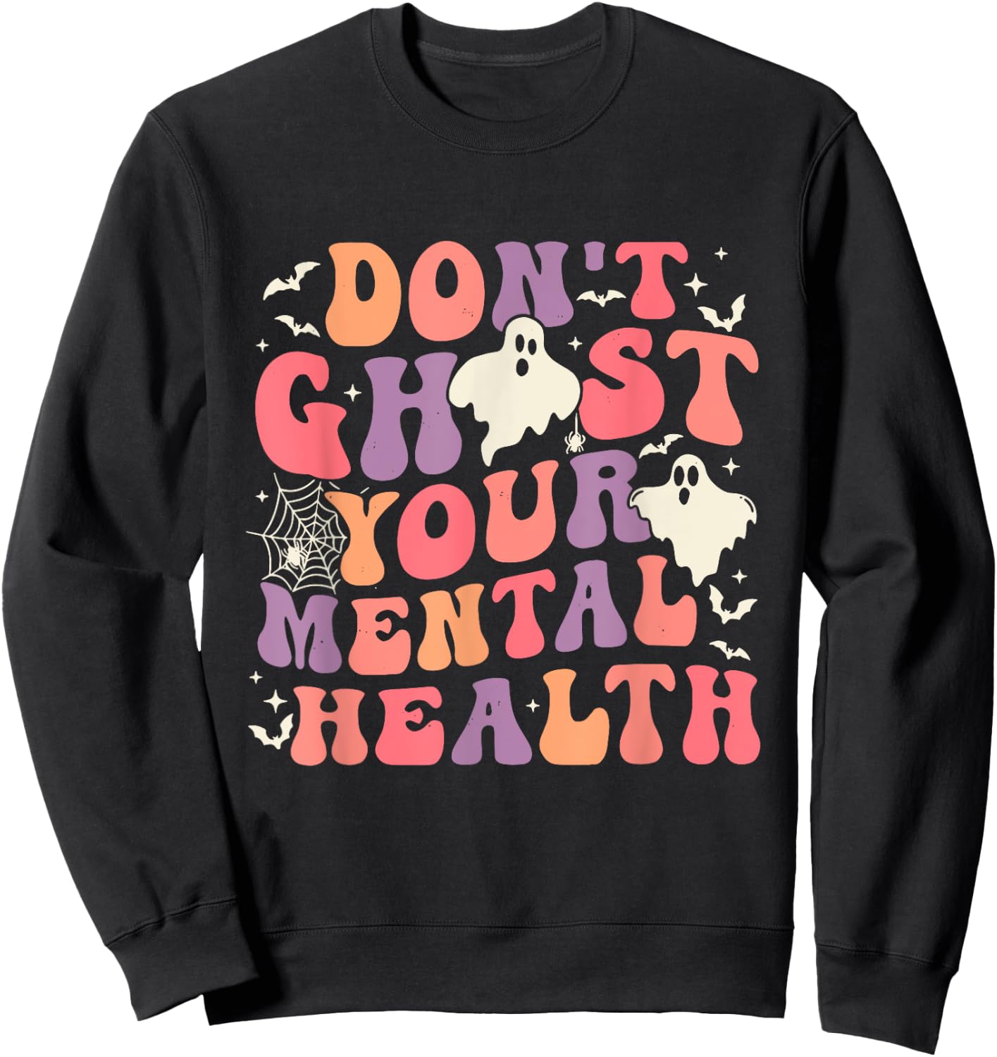Don't Ghost Your Mental Health Feeling Halloween Spooky Cute Sweatshirt - Sweatshirt | Black