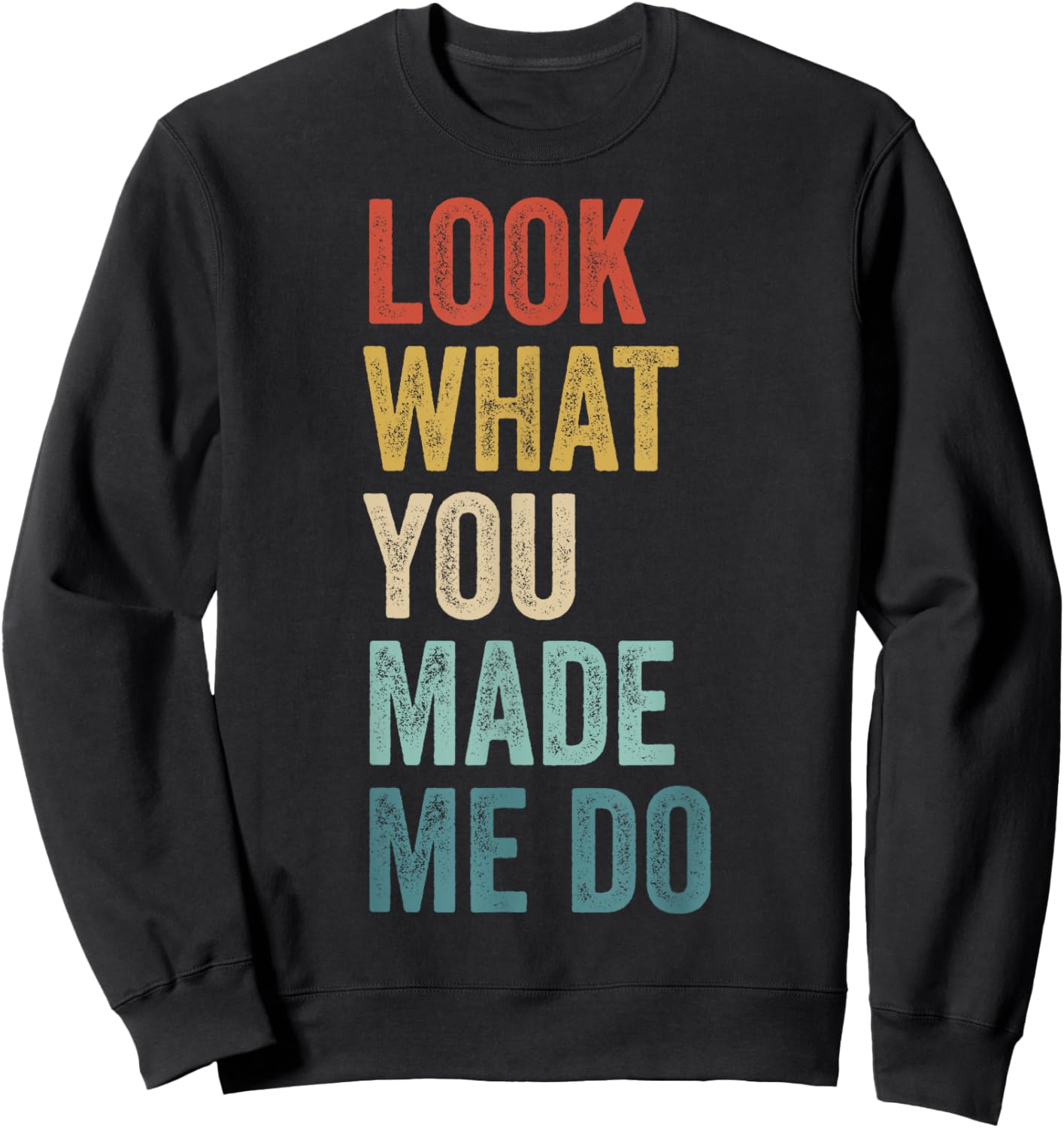 Look What You Made Me Do Men Women Retro Funny Saying Sweatshirt - Sweatshirt | Black