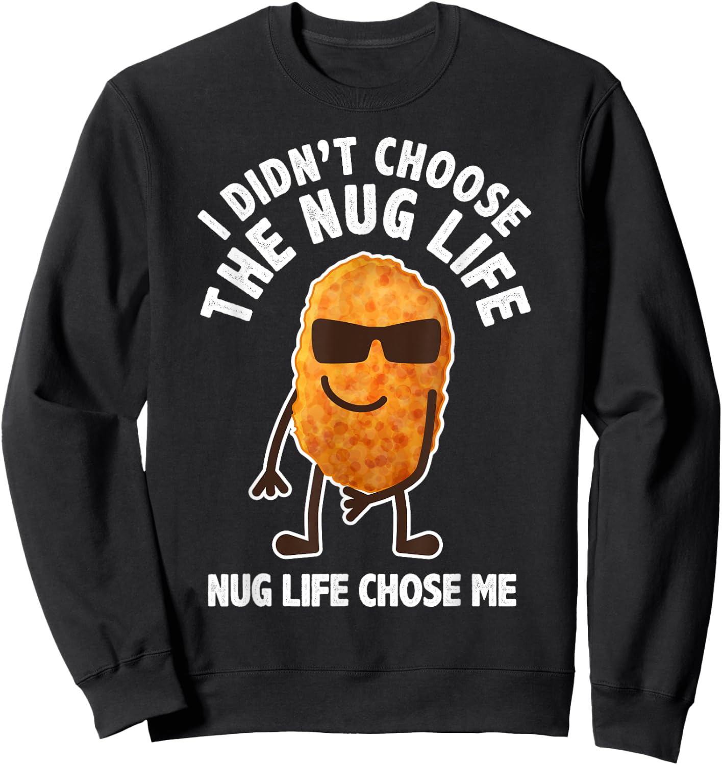 Funny Nugget Lover Gift Nug Life Chicken Nugget Sweatshirt - Sweatshirt | Black