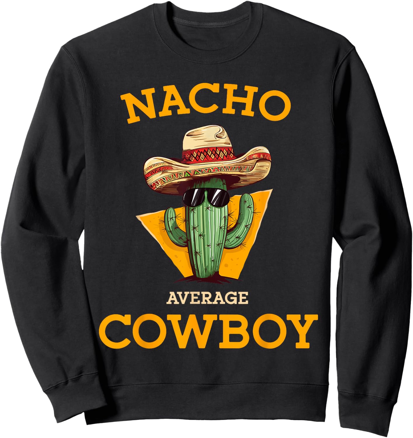 Nacho Average Cowboy Funny Countryman Joke Horseman Rancher Sweatshirt - Sweatshirt | Black