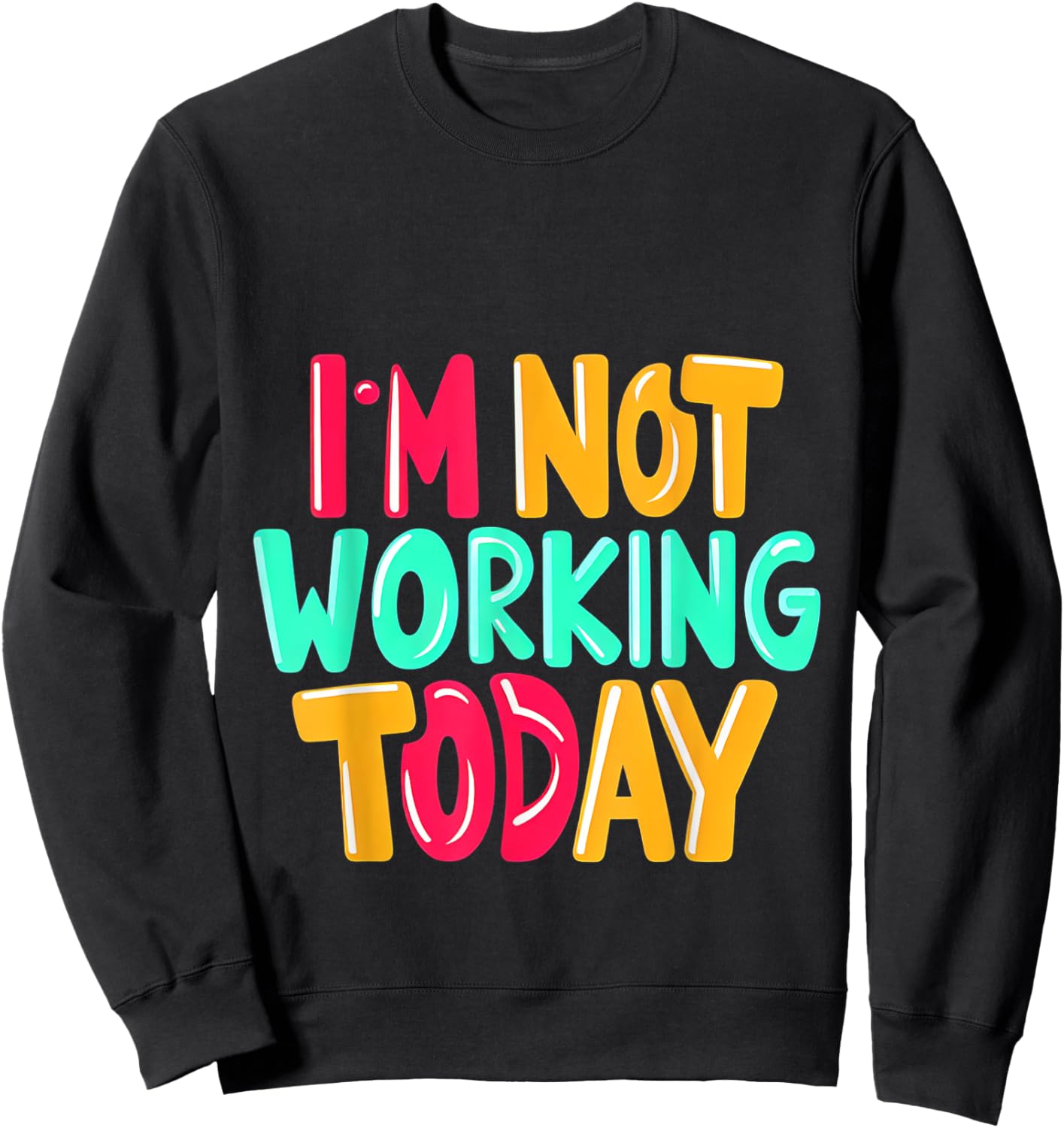 I'm Not Working Today Sweatshirt - Sweatshirt | Black