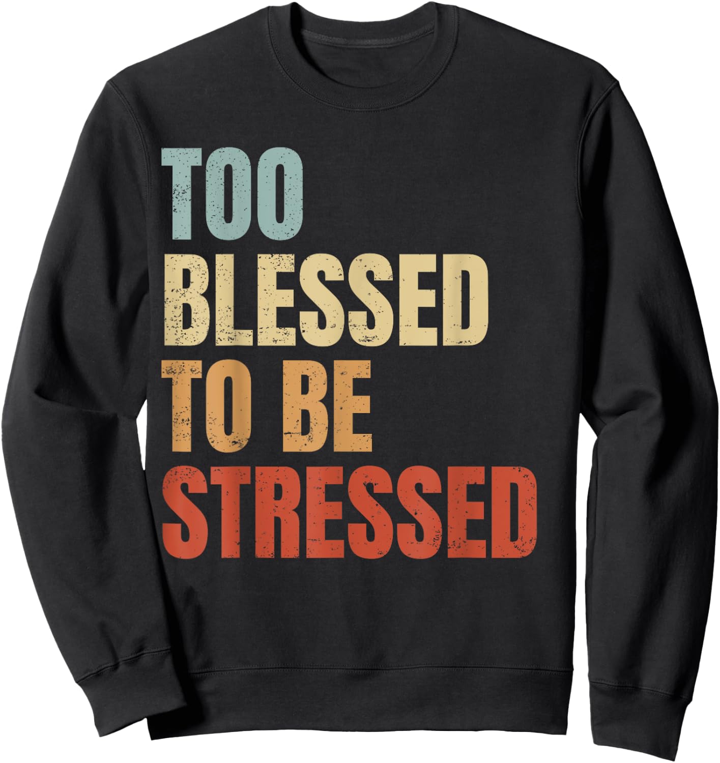 Too Blessed To Be Stressed Sweatshirt - Sweatshirt | Black