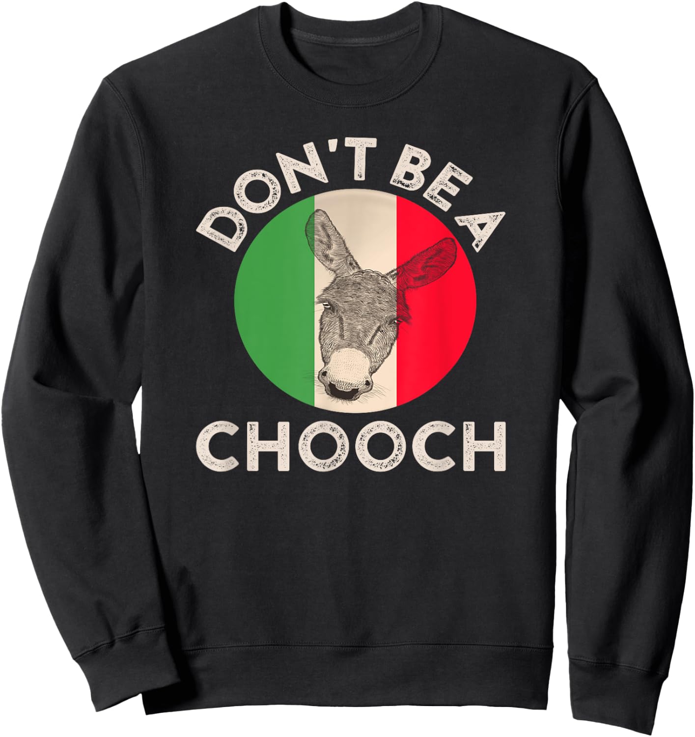 Don't Be a Chooch Funny Italian Slang Flag Donkey Jackass Sweatshirt - Sweatshirt | Black