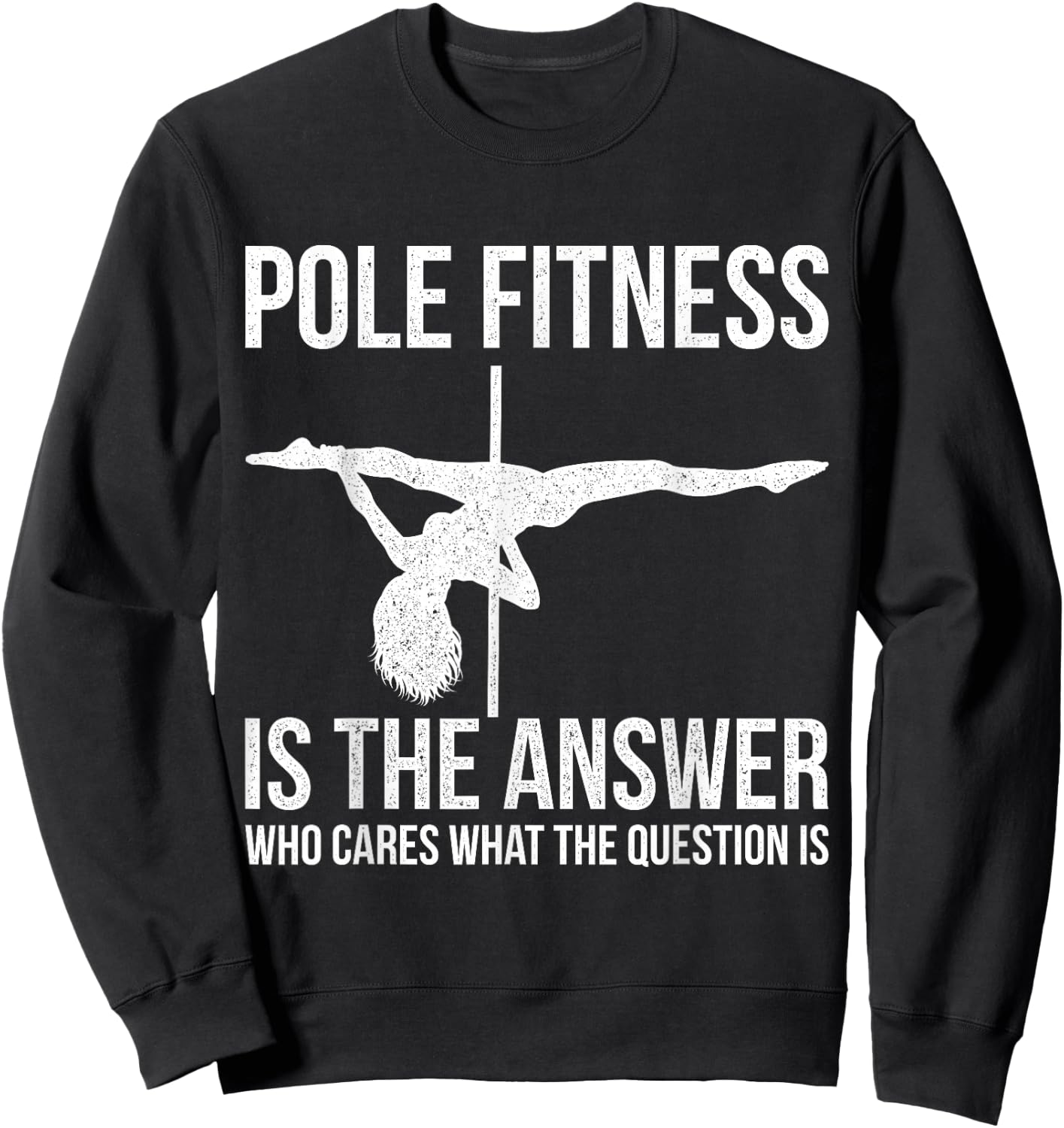 Pole Fitness Is The Answer Shirt Pole Dancer Gift Sweatshirt - Sweatshirt | Black