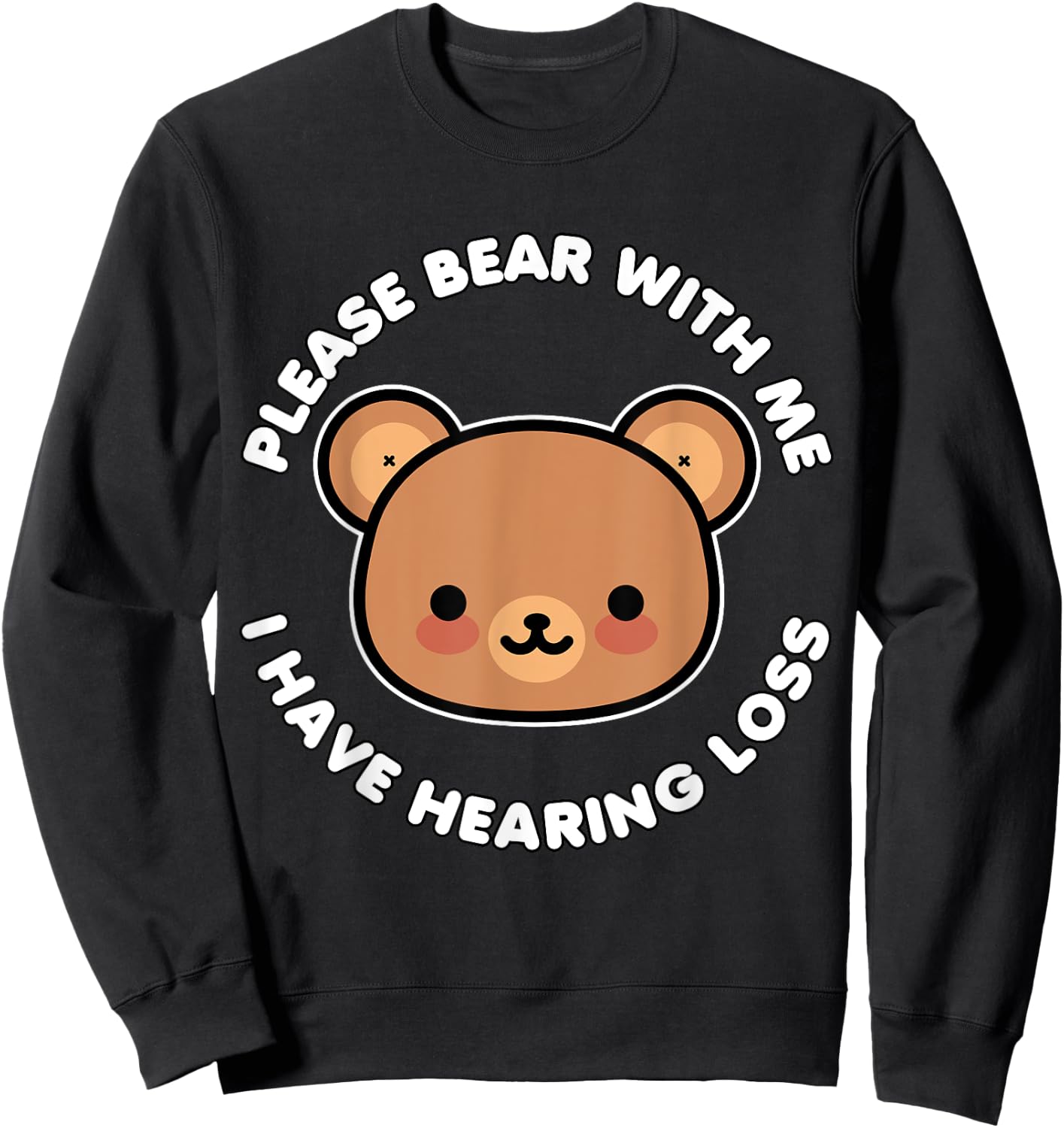 Hearing Impaired Hard of Hearing - Bear with me i have Sweatshirt - Sweatshirt | Black
