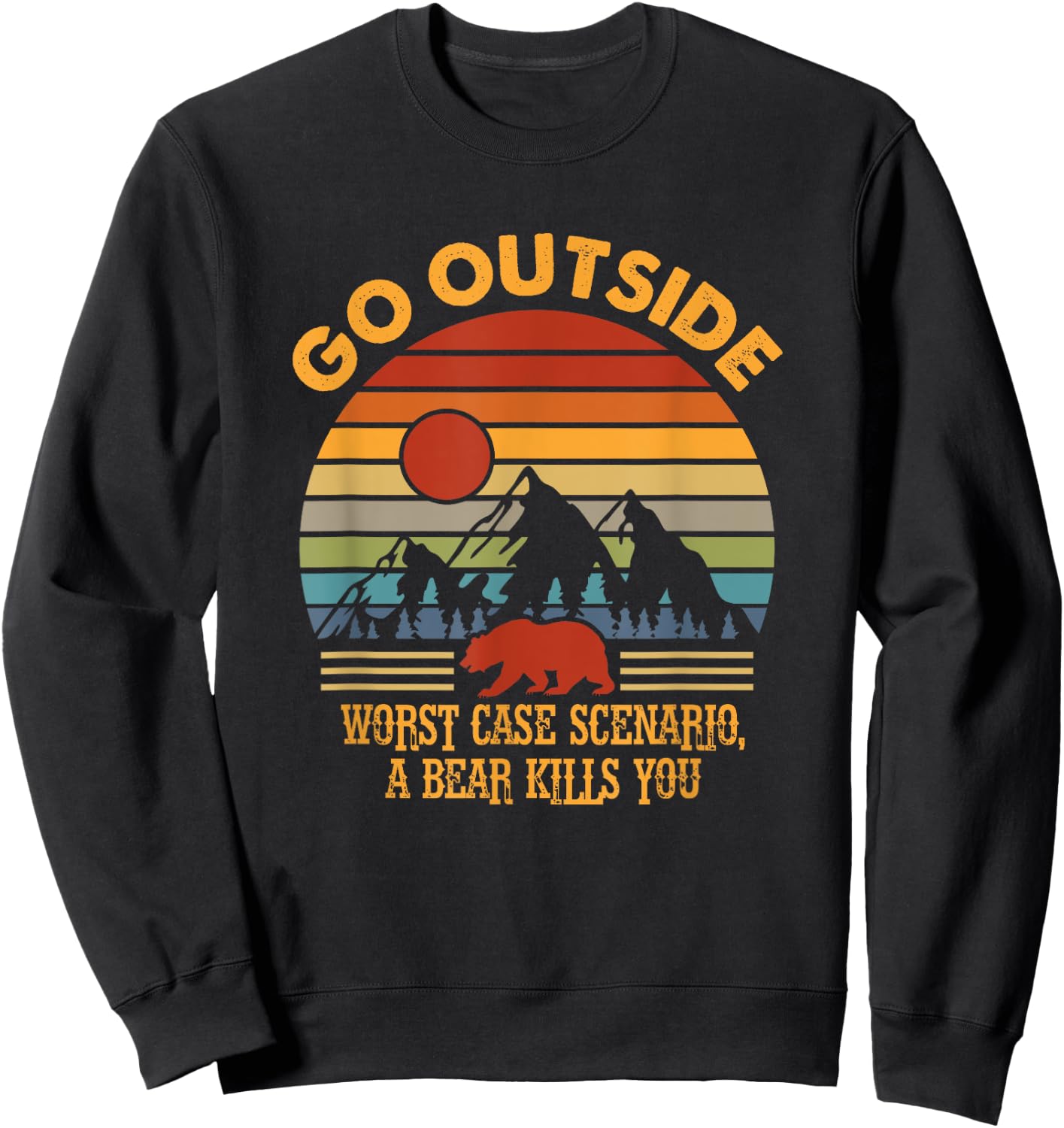 Go Outside Worse Case Scenario A Bear Kills You Camper Retro Sweatshirt - Sweatshirt | Black