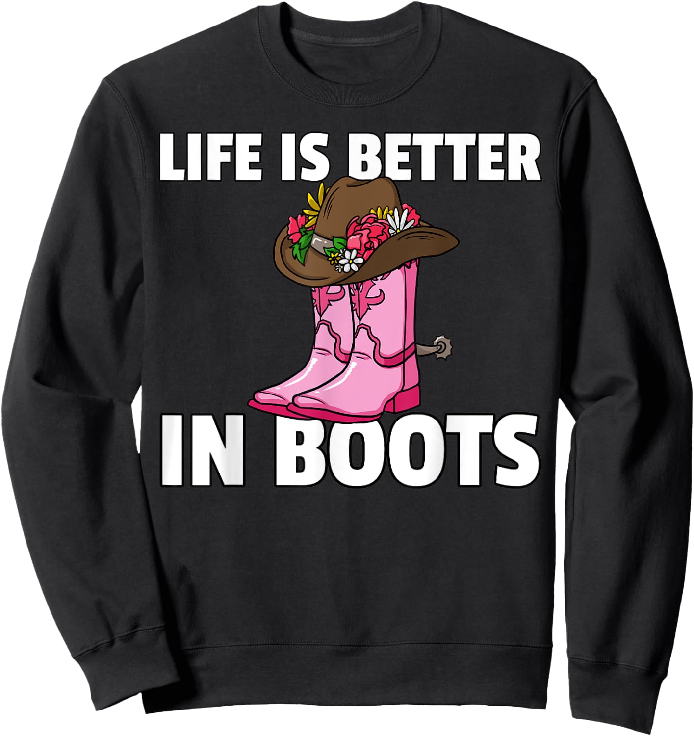 Life is Better In Boots Cowgirl Boots Gift Sweatshirt - Sweatshirt | Black