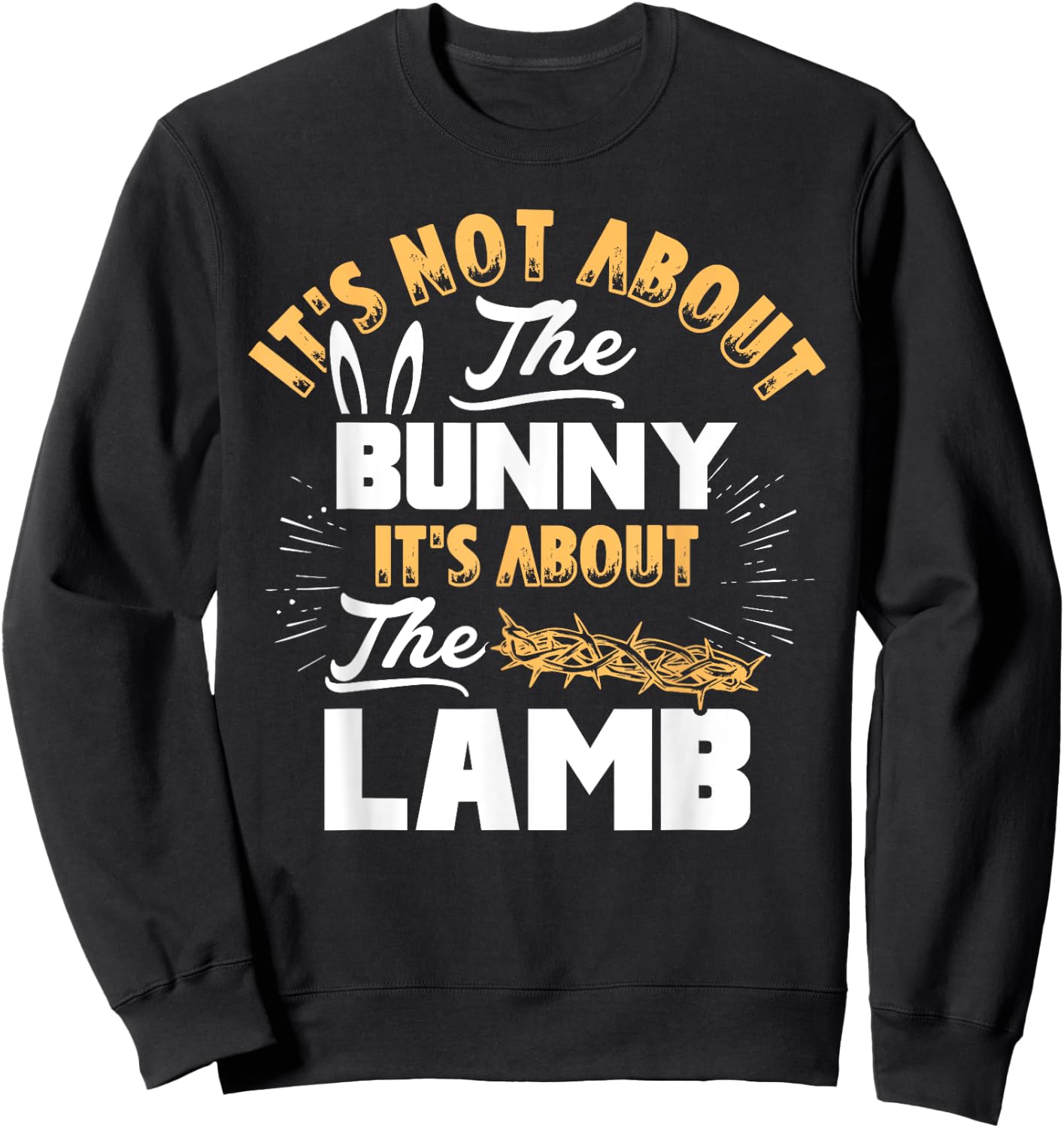 It's Not About The Bunny It's About The Lamb Funny Easter Sweatshirt - Sweatshirt | Black