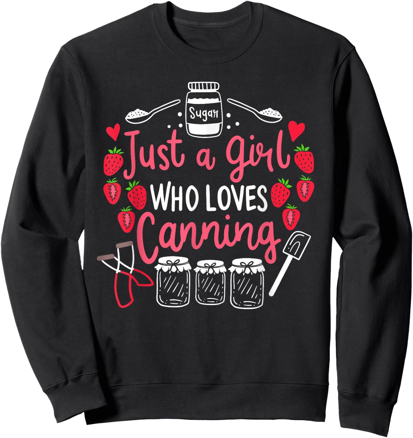 Just A Girl Who Loves Canning Funny Canning Season Gift Sweatshirt - Sweatshirt | Black