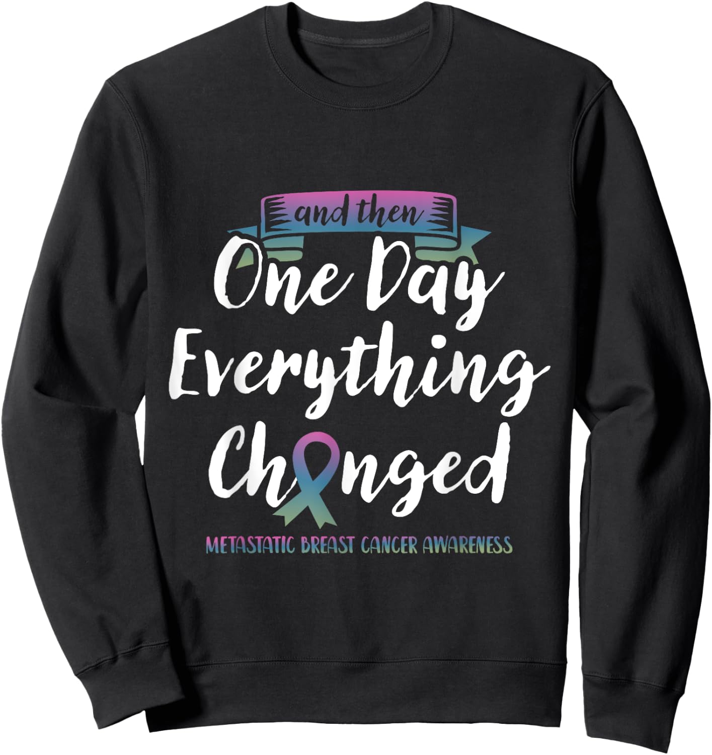 Metastatic Breast Cancer Awareness Fight Pink Green Blue Sweatshirt - Sweatshirt | Black