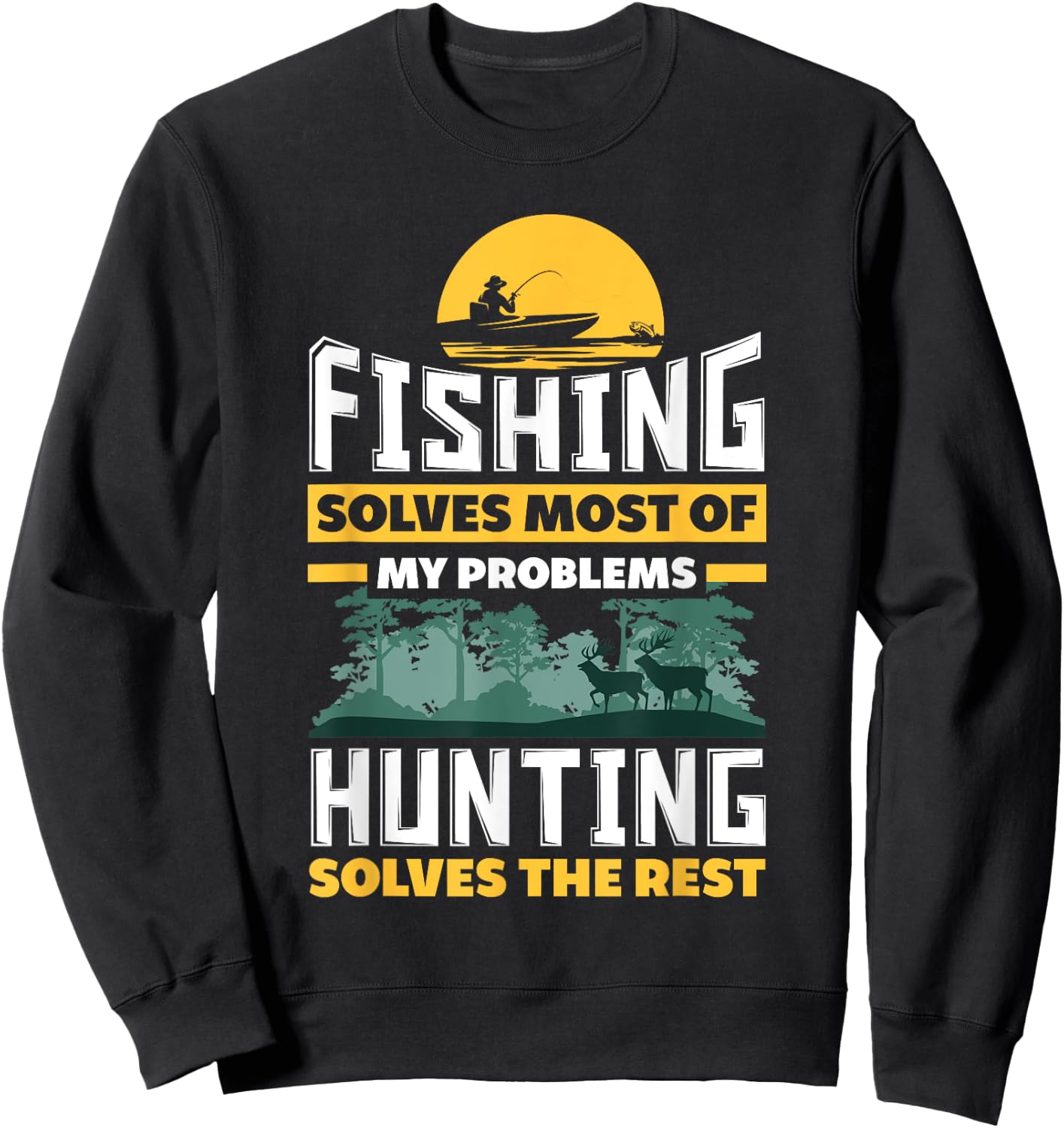 Fishing Solves Most Of My Problems Hunting Solves The Rest Sweatshirt - Sweatshirt | Black