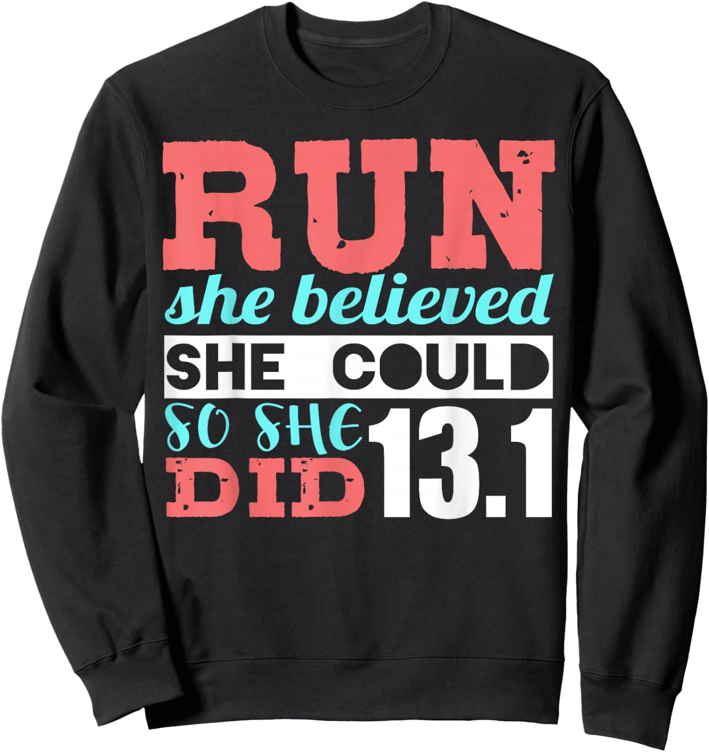 Run She Believed So She Ran 13.1 Half Marathon Runner Sweatshirt - Sweatshirt | Black