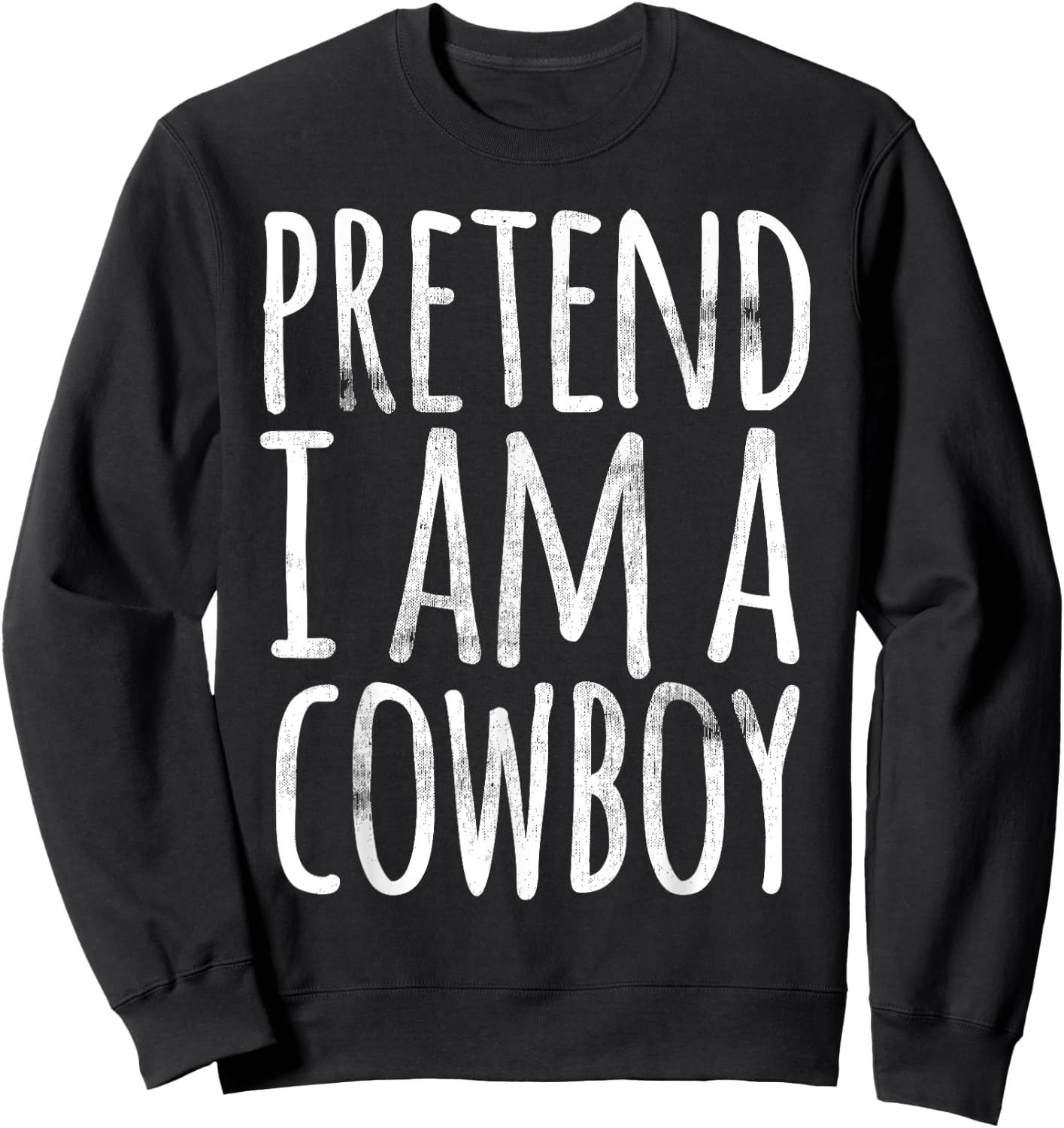 PRETEND I'M A COWBOY Funny Easy Lazy Halloween Costume Gift Sweatshirt - Sweatshirt | Black
