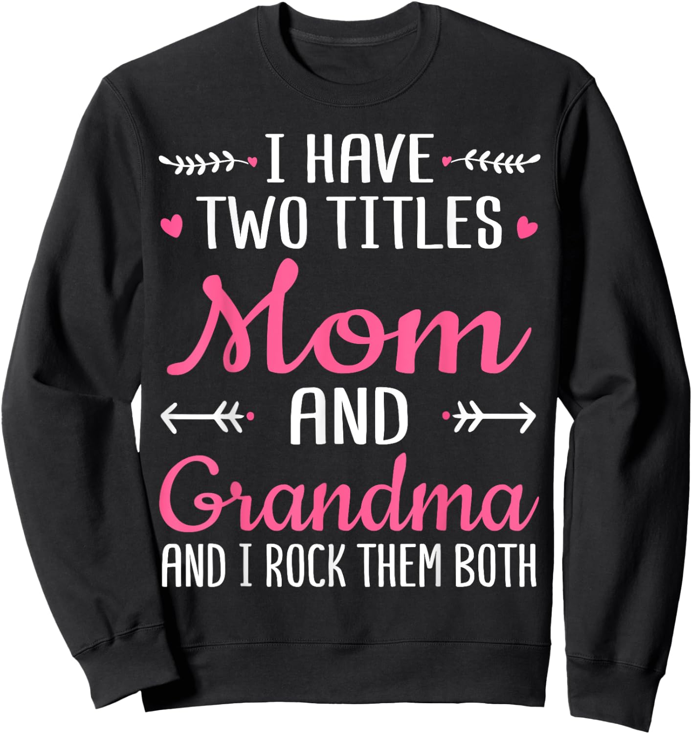 I Have Two Titles Mom Grandma And I Rock Them Mothers Day Sweatshirt - Sweatshirt | Black