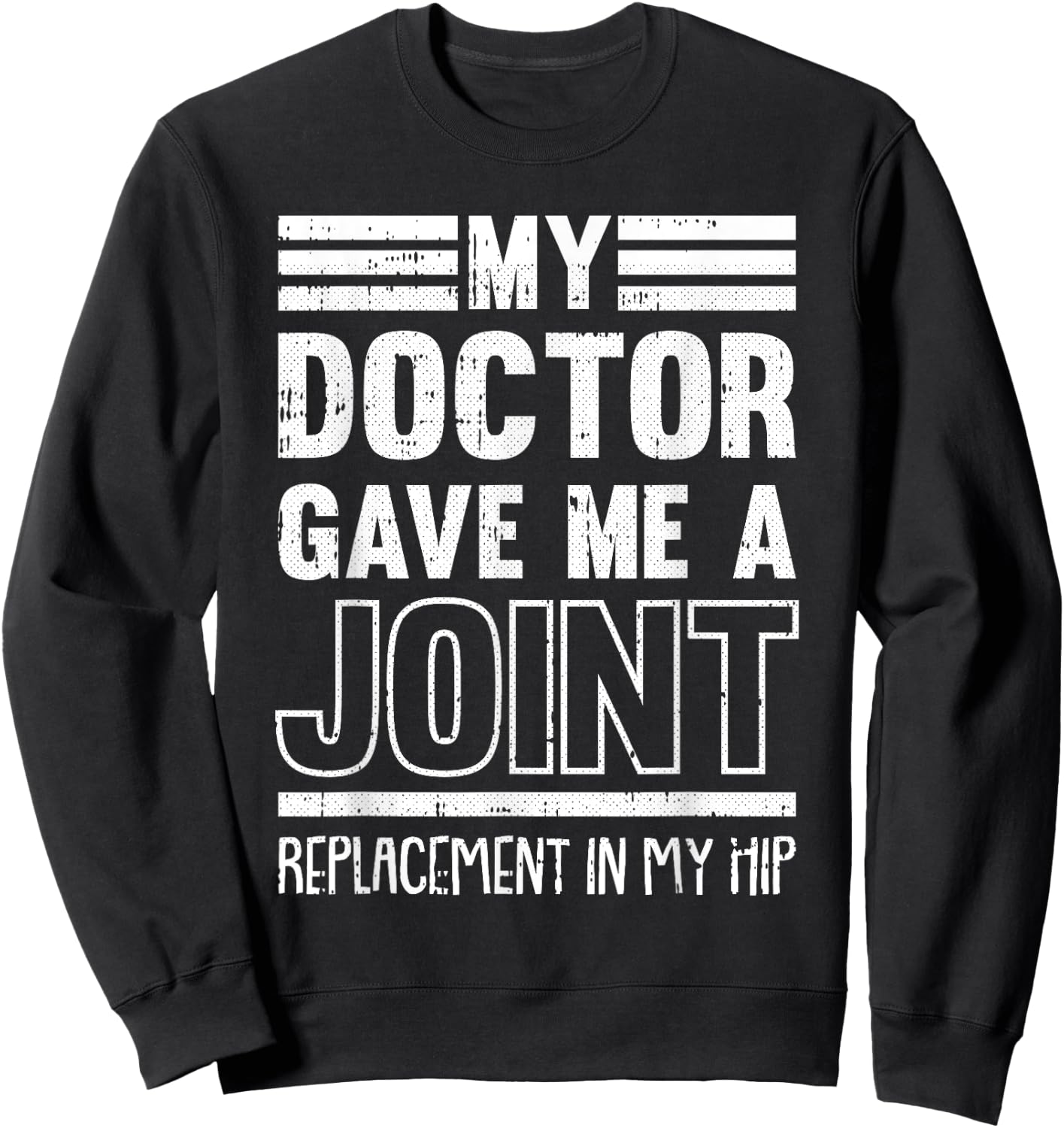 My Doctor Gave Me A Joint Hip Replacement Surgery Recovery Sweatshirt - Sweatshirt | Black