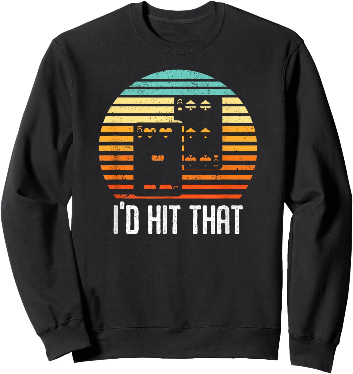 Vintage Blackjack Card Game I'd Hit That Funny Gambling Gift Sweatshirt - Sweatshirt | Black